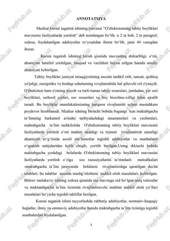 iiy boyliklari mavzusini maktabgacha ta'lim tashkilotlarida faoliyatlarida samarali yoritishning nazariy va amaliy asoslarini o'rganishga bag'ishlangan. o'zbekiston respublikasi prezidenti shavkat mirziyoyev mamlakatimizning tabiiy resurslaridan oqilona foydalanish, ekologik muammolarni hal etish va kelajak avlod uchun toza muhitni saqlash masalalariga alohida e'tibor qaratib kelmoqda. u o'z nutqlarida ko'p bor shunday ta'kidlagan: ‘tabiiy boyliklarimiz — bu xalqimizning bebaho mulki, kelajak avlodning omonatidir. ulardan oqilona foydalanish, asrab-avaylash, ekologik muvozanatni ta'minlash barchamizning muqaddas burchimizdir.’ ‘yoshlarimizni ona zaminimizning boyliklari, uning har bir zarrasi bilan qadrlashga, atrof-muhitga ehtiyotkorona munosabatda bo'lishga o'rgatishimiz kerak. bu ularda vatanga muhabbat tuyg'usini, ekologik madaniyatni shakllantiradi.’ ‘yer osti boyliklari, suv resurslari, o'rmonlar — bularning barchasi bizga berilgan ulkan ne'mat. ularni to'g'ri boshqarish, ilmiy yondashuvlar asosida foydalanish iqtisodiyotimizning barqaror o'sishini ta'minlaydi.’ prezidentimizning ushbu fikrlari tabiiy boyliklarni o'rganish, ulardan oqilona foydalanish va ularni kelajak avlodlarga yetkazish bo'yicha ta'limiy faoliyatlarni tashkil etishning naqadar dolzarb ekanligini ko'rsatadi. kurs ishining dolzarbligi. o'zbekistonning tabiiy boyliklari mavzusini o'quv faoliyatlarida yoritishning dolzarbligi …