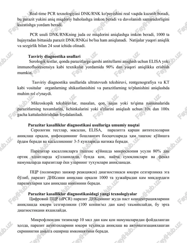 di, bu parazit yukini aniq miqdoriy baholashga imkon beradi va davolanish samaradorligini kuzatishga yordam beradi. pcr usuli dnk/rnkning juda oz miqdorini aniqlashga imkon beradi, 1000 ta hujayradan bittasida parazit dnk/rnksi bo'lsa ham aniqlanadi. natijalar yuqori aniqlik va sezgirlik bilan 24 soat ichida olinadi. tasviriy diagnostika usullari serologik testlar, qonda parazitlarga qarshi antitellarni aniqlash uchun elisa yoki immunofluoresensiya kabi texnikalar yordamida 90% dan yuqori aniqlikka erishish mumkin. tasviriy diagnostika usullarida ultratovush tekshiruvi, rentgenografiya va kt kabi vositalar organlarning shikastlanishini va parazitlarning to'planishini aniqlashda muhim rol o'ynaydi. mikroskopik tekshiruvlar, masalan, qon, najas yoki to'qima namunalarida parazitlarning tuxumlarini, lichinkalarini yoki o'zlarini aniqlash uchun 10x dan 100x gacha kattalashtirishdan foydalaniladi. parazitar kasalliklar diagnostikasi usullariga umumiy nuqtai serologik testlar, masalan, elisa, parazitga qarshi antitelolarni aniqlash orqali, infektsiyaning boshlang'ich bosqichlarida ham tashxis qo'yishga yordam beradi va kasallikning 3-5 kunlarida natija beradi. parazitar kasalliklarga tashxis qo'yishda mikroskopiya usuli 80% dan ortiq holatlarda qo'llaniladi, bunda qon, naycha suyuqliklari …
