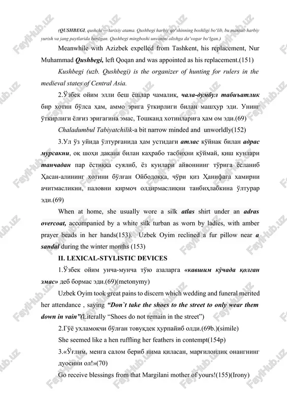 ll flourished again.(151) 2.o'zga xotinlar uning soyasiga salom berib to'ylarida, azalarida, qisqasi, tiq etgan yig'inlaridag'i uylarining to'rini o'zbek oyimg'a atag'an edilar.(69) the wives of toshkent also felt the brunt of her overbearing nature(152) 3.…va o'g'ul boqib katta qilg'an ona — o'zbek oyim ikki qo'lini burniga tiqib qarab qolabersin...(69) -uzbek oyim, who had patiently nurtured her son for the moment when he found nuptial bliss, was now left standing alone, appearing a complete fool…(154) 4. «endi menga mundog' o'g'ul kerak emas... oq sutimni oqqa, ko'k sutimni ko'kka sog'dim... endi toshkandga kelmasin ul o'zboshimcha betiyuq!”(69) “i wish i had thrown all the white of my milk to the blue skies above. he is forbidden to return to tashkent”(154) 5.o'zbek oyim o'g'lining «o'lganni ustiga chiqib tepish» qabilidan bo'lg'an bu harakatidan tutuni ko'kka chiqib, borliq qahru g'azabini eri ustiga to'kadir: «siz qarib esingizni eb qolibsiz, o'g'lingizni marg'ilonliqqa topshirib qo'yib, yana el ichida boshingizni ko'tarib …