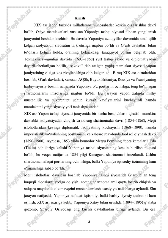 borilgan siyosiy-harbiy kurashlari – mamlakatning keyingi taraqqiyotiga bevosita ta’sir ko‘rsatdi. ayniqsa, 1894–1895 yillardagi yaponiya–xitoy urushi natijasida qo‘lga kiritilgan g‘alaba yaponiyaning mintaqaviy yetakchi sifatida shakllanishida muhim burilish nuqtasi bo‘ldi. bugungi kunda xalqaro siyosatda yaponiyaning tutgan o‘rni va uning tashqi aloqalardagi strategiyasi xix asrda shakllangan tajribalar bilan bevosita bog‘liqdir. shu bois, ushbu mavzuni o‘rganish nafaqat tarixiy jarayonlarni chuqur anglash, balki zamonaviy geopolitik muammolarni tahlil qilishda ham katta ahamiyatga ega. shuningdek, yaponiyaning o‘z taraqqiyot yo‘lini topish tajribasi boshqa mamlakatlar uchun ham ibrat bo‘lib xizmat qiladi. kurs ishining predmeti. xix asrda yaponiyaning tashqi siyosati mavzusining predmeti — bu yaponiya davlatining izolyatsiyadan chiqish jarayonida olib borgan tashqi aloqalari, g‘arb davlatlari bilan tuzgan noteng shartnomalari, meiji davrida amalga oshirilgan diplomatik faoliyati hamda mintaqaviy va global miqyosdagi geosiyosiy manfaatlari majmuidir. predmetning asosiy mazmunini yaponiya tashqi siyosatining shakllanishi, uning bosqichma- bosqich rivojlanishi, xalqaro munosabatlarda tutgan o‘rni va ushbu siyosatning mamlakatning ichki rivojlanishiga ko‘rsatgan ta’siri tashkil etadi. kurs ishining …