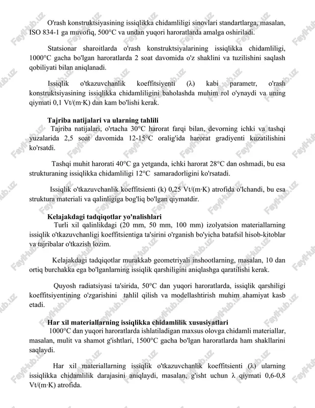 damliligi sinovlari standartlarga, masalan, iso 834-1 ga muvofiq, 500°c va undan yuqori haroratlarda amalga oshiriladi. statsionar sharoitlarda o'rash konstruktsiyalarining issiqlikka chidamliligi, 1000°c gacha bo'lgan haroratlarda 2 soat davomida o'z shaklini va tuzilishini saqlash qobiliyati bilan aniqlanadi. issiqlik o'tkazuvchanlik koeffitsiyenti (λ) kabi parametr, o'rash konstruktsiyasining issiqlikka chidamliligini baholashda muhim rol o'ynaydi va uning qiymati 0,1 vt/(m·k) dan kam bo'lishi kerak. tajriba natijalari va ularning tahlili tajriba natijalari, o'rtacha 30°c harorat farqi bilan, devorning ichki va tashqi yuzalarida 2,5 soat davomida 12-15°c oralig'ida harorat gradiyenti kuzatilishini ko'rsatdi. tashqi muhit harorati 40°c ga yetganda, ichki harorat 28°c dan oshmadi, bu esa strukturaning issiqlikka chidamliligi 12°c samaradorligini ko'rsatadi. issiqlik o'tkazuvchanlik koeffitsienti (k) 0,25 vt/(m·k) atrofida o'lchandi, bu esa struktura materiali va qalinligiga bog'liq bo'lgan qiymatdir. kelajakdagi tadqiqotlar yo'nalishlari turli xil qalinlikdagi (20 mm, 50 mm, 100 mm) izolyatsion materiallarning issiqlik o'tkazuvchanligi koeffitsientiga ta'sirini o'rganish bo'yicha batafsil hisob-kitoblar va tajribalar o'tkazish lozim. kelajakdagi tadqiqotlar murakkab …