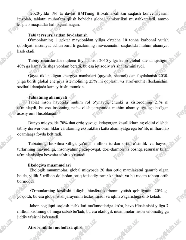 yat uchun zararli gazlarning muvozanatini saqlashda muhim ahamiyat kasb etadi. tabiiy resurslardan oqilona foydalanish 2050-yilga kelib global suv tanqisligini 40% ga kamaytirishga yordam beradi, bu esa iqtisodiy o'sishni ta'minlaydi. qayta tiklanadigan energiya manbalari (quyosh, shamol) dan foydalanish 2030-yilga borib global energiya iste'molining 25% ini qoplashi va atrof-muhit ifloslanishini sezilarli darajada kamaytirishi mumkin. tabiatning ahamiyati tabiat inson hayotida muhim rol o‘ynaydi, chunki u kislorodning 21% ni ta'minlaydi, bu esa insonning nafas olish jarayonida muhim ahamiyatga ega bo‘lgan asosiy omil hisoblanadi. dunyo miqyosida 70% dan ortiq yuzaga kelayotgan kasalliklarning oldini olishda tabiiy dorivor o'simliklar va ularning ekstraktlari katta ahamiyatga ega bo‘lib, milliardlab odamlarga foyda keltiradi. tabiatning bioxilma-xilligi, ya'ni 1 million turdan ortiq o‘simlik va hayvon turlarining mavjudligi, insoniyatning oziq-ovqat, dori-darmon va boshqa resurslar bilan ta'minlanishiga bevosita ta'sir ko‘rsatadi. ekologiya muammolari ekologik muammolar, global miqyosda 20 dan ortiq mamlakatni qamrab olgan holda, yillik 5 trillion dollardan ortiq iqtisodiy zarar keltiradi va bu raqam …