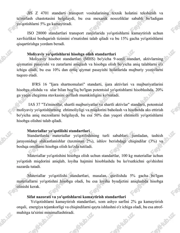 ozliklar sababli bo'ladigan yo'qotishlarni 5% ga kamaytiradi. iso 28000 standartlari transport zanjirlarida yo'qotishlarni kamaytirish uchun xavfsizlikni boshqarish tizimini o'rnatishni talab qiladi va bu 15% gacha yo'qotishlarni qisqartirishga yordam beradi. moliyaviy yo'qotishlarni hisobga olish standartlari moliyaviy hisobot standartlari (mhs) bo'yicha 9-sonli standart, aktivlarning qiymatini pasayishi va zararlarni aniqlash va hisobga olish bo'yicha aniq talablarni o'z ichiga oladi, bu esa 10% dan ortiq qiymat pasayishi holatlarida majburiy yozuvlarni taqozo etadi. ifrs 16 "ijara shartnomalari" standarti, ijara aktivlari va majburiyatlarini hisobga olishda va ular bilan bog'liq bo'lgan potentsial yo'qotishlarni hisoblashda, 20% ga yaqin chegirma stavkasini qo'llash mumkinligini ko'rsatadi. ias 37 "ta'minotlar, shartli majburiyatlar va shartli aktivlar" standarti, potentsial moliyaviy yo'qotishlarning ehtimoliyligi va miqdorini baholash va hisobotda aks ettirish bo'yicha aniq mezonlarni belgilaydi, bu esa 50% dan yuqori ehtimolli yo'qotishlarni hisobga olishni talab qiladi. materiallar yo'qotilishi standartlari standartlarda materiallar yo'qotilishining turli sabablari, jumladan, tashish jarayonidagi shikastlanishlar (taxminan 2%), ishlov berishdagi chiqindilar (3%) va boshqa …