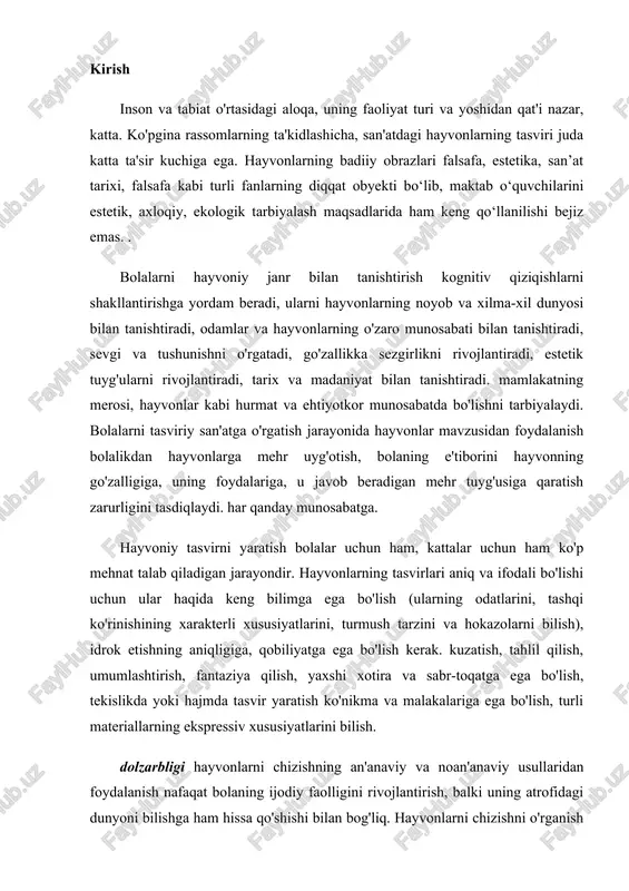 s xususiyatlarini o‘rganish. 2. boshlang'ich maktab o'quvchilarining badiiy-estetik rivojlanishi jarayonida hayvoniy janrni o'rganishga bag'ishlangan darslarning rolini ochib berish. 3. bolalarni tasviriy san'at asarlari bilan tanishtirish asosida ularni hayvonlarni tasvirlashga yanada samarali o'rgatishlariga yordam beradigan texnika va o'qitish usullarini aniqlang. nazariy va amaliy ahamiyati: hayvonlarni chizishning tavsiya etilgan texnik usullaridan o‘qituvchi dars jarayonida foydalanishi mumkin. belgilangan muammolarni hal qilish uchun ish davomida quyidagi tadqiqot usullaridan foydalanildi: san'at tarixi, psixologik-pedagogik adabiyotlarni tahlil qilish; psixodiagnostika usullari (kuzatishlar, bolalar ishini tahlil qilish, diagnostika vazifalari); pedagogik eksperiment. 1-bob. animalistik janr, uning xususiyatlari, boshlang’ich sinflarda tasviriy san’at darslarida tutgan o’rni 1.1 animalistik janrning paydo bo'lish tarixi hayvonistik janr ibtidoiy davrda paydo bo'lgan, buni dunyoning ko'p joylarida saqlanib qolgan g'or rasmlari tasdiqlaydi. eng qadimgi rassomlar g'orlar devorlariga kiyik, bizon va mamontlarning rang-barang rasmlarini qoldirishgan, ular bugungi kunda ham o'zlarining haqiqiyligi bilan hayratda qoldiradilar. miloddan avvalgi 1-ming yillikda. e. qushlar va hayvonlarning loydan, metalldan va suyakdan yasalgan sehrli …