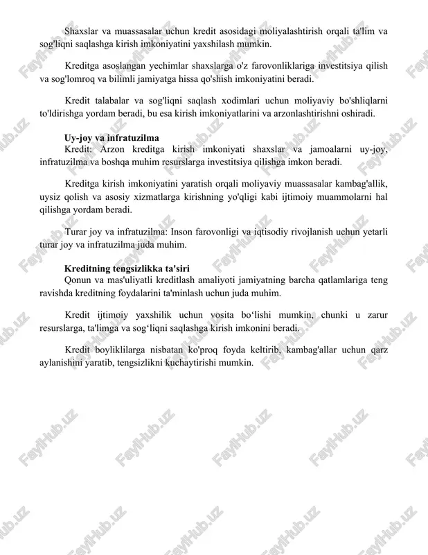 ilma va boshqa muhim resurslarga investitsiya qilishga imkon beradi. kreditga kirish imkoniyatini yaratish orqali moliyaviy muassasalar kambag'allik, uysiz qolish va asosiy xizmatlarga kirishning yo'qligi kabi ijtimoiy muammolarni hal qilishga yordam beradi. turar joy va infratuzilma: inson farovonligi va iqtisodiy rivojlanish uchun yetarli turar joy va infratuzilma juda muhim. kreditning tengsizlikka ta'siri qonun va mas'uliyatli kreditlash amaliyoti jamiyatning barcha qatlamlariga teng ravishda kreditning foydalarini ta'minlash uchun juda muhim. kredit ijtimoiy yaxshilik uchun vosita boʻlishi mumkin, chunki u zarur resurslarga, ta'limga va sogʻliqni saqlashga kirish imkonini beradi. kredit boyliklilarga nisbatan ko'proq foyda keltirib, kambag'allar uchun qarz aylanishini yaratib, tengsizlikni kuchaytirishi mumkin. xulosa xulosa qilib aytganda, kredit ijtimoiy masalalarni hal qilishda muhim rol o'ynaydi, chunki u resurslarga kirishni ta'minlaydi, iqtisodiy imkoniyatlarni kengaytiradi va ijtimoiy harakatchanlikni rivojlantiradi foydalanilgan adabiyotlar ## qisqa javoblar (short answers) 1. **"moliyaviy kirish va qashshoqlikni kamaytirish: mikroqarzning roli"** - armendarez de aghion, beatriz va boshqalar (2009). ushbu maqolada qashshoqlikni kamaytirishda …