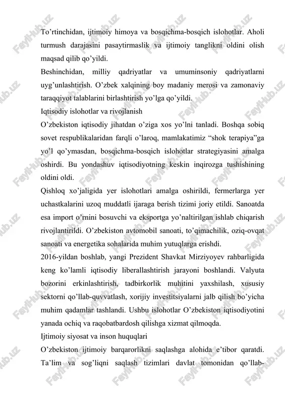 v pozitsiyani namoyon etmoqda. milliy qadriyatlar va madaniy rivojlanish mustaqillik yillarida o’zbek xalqining boy madaniy merosi qayta tiklanmoqda va rivojlantirilmoqda. o’zbek tili davlat tili sifatida o’z mavqeini mustahkamladi. amir temur, mirzo ulug’bek, alisher navoiy kabi buyuk ajdodlarning merosi chuqur o’rganilmoqda va targ’ib qilinmoqda. diniy bag’rikenglik va turli millatlar hamjihatligini saqlash o’zbekiston siyosatining muhim jihati hisoblanadi. mamlakat o’z milliy qadriyatlarini asrab-avaylagan holda, zamonaviy taraqqiyot yo’lidan bormoqda. zamonaviy davrning choralari 2017-yildan boshlab “harakatlar strategiyasi” asosida mamlakatda keng ko’lamli islohotlar amalga oshirilmoqda. raqamlashtirish, innovatsiyalar, yoshlarni qo’llab-quvvatlash, sog’lom turmush tarzini targ’ib qilish, ekologiya muammolarini hal qilish ustuvor yo’nalishlar qatoriga kiradi. ta’lim tizimida tubdan o’zgarishlar amalga oshirilmoqda – maktabgacha ta’lim kengaytirilmoqda, umumiy o’rta ta’lim sifati yaxshilanmoqda, oliy ta’limda xalqaro standartlar joriy etilmoqda. yoshlar siyosati va ularni davlat boshqaruviga jalb qilish alohida e’tiborga sazovor. xulosa o’zbekistonning o’ziga xos istiqlol va taraqqiyot yo’li – bu milliy xususiyatlar, tarixiy tajriba va zamonaviy talablarning uyg’unlashuvidir. mamlakatimiz bosqichma-bosqich islohotlar, ijtimoiy …