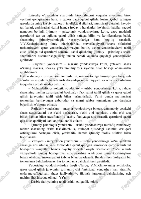 rlari va xodimlarning sifatlaridan to‘liq xabardorlik; – tashkiliy sifatlarga ega bo‘lish va yuqori motivatsiyaning mavjudligi; – yangiliklar va kutilmagan vaziyatlardan qo‘rqmaslik; – murakkab sharoitlada va ekstremal vaziyatlarda tavakkal qila olish, oxirgi vaziyatlarda qaror qabul qila olish tajribasiga ega bo‘lish; – o‘z jamoadoshlariga ta’sir ko‘rsata olish yoki barchani yagona g‘oyaga ergashtira olish kompetensiyasi va hokazo. bundan tashqari, tajribali insonning xatti-harakatlari, o‘z mazmunida uning aqliy imkoniyati va hayotiy tajribasini yaqqol ifodalaydi. demak, har bir qabul qilingan qarorlarning mazmuni va uslubi, jamiyatdagi ijtimoiy munosabatlar, me’yorlar va an’analar, qonun va qoidalarga hamohang ravishda bo‘lishi lozim. ammo, siyosiy va taktik qarorlarni qabul qilish har doim ham oson kechmaydi. ya’ni kutilmagan ishtimoiy – psixologik vaziyatlar va stressli holatlarda, qaror qabul qilish jarayoni ancha qiyin kechadi. v.i.varfolomyev hamda s.n.vorobyovlarning so‘zlariga ko‘ra, agar kutilmagan qiyin vaziyatlarda ishlash tizimi yaxshi yo‘lga qo‘yilgan bo‘lsa, unda qaror qabul qilish oson kechadi, bunda shaxs faqat nazoratchi vazifasini bajaradi. aksincha, tizim noto‘g‘ri ishlayotgan …