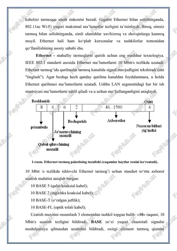 adi (uni "tinglash"). agar boshqa hech qanday qurilma kanaldan foydalanmasa, u holda ethernet qurilmasi ma’lumotlarni uzatadi. ushbu lan segmentidagi har bir ish stantsiyasi ma’lumotlarni tahlil qiladi va u uchun mo‘ljallanganligini aniqlaydi. 1-rasm. ethernet tarmoq paketining tuzulishi (raqamlar baytlar sonini ko‘rsatadi). 10 mbit /s tezlikda ishlovchi ethernet tarmog’i uchun standart to‘rtta axborot uzatish muhitini aniqlab bergan: 10 base 5 (qalin koaksial kabel); 10 base 2 (ingichka koaksial kabel); 10 base-t (o‘ralgan juftlik); 10 base-fl (optik tolali kabel); uzatish muxitini rusumlash 3 elementdan tashkil topgan bulib: «10» raqami, 10 mbit/s uzatish tezligini bildiradi, base so‘zi yuqori chastotali signalni modulyatsiya qilmasdan uzatishni bildiradi, oxirgi element tarmoq qismini (segmentini) ruhsat etilgan uzunligini anglatadi: «5» -500 metrni, «2» - 200 metrni (aniqrogi, 185 metrni) yoki aloqa yo‘lining turini: «t» – o‘ralgan juftlik (twisted pair, vitaya para), «f» – optik tolali kabel (fiber optic, optovolokonniy kabel). 2-rasm. ethernet tarmoqlarining har xil turlari cat5/cat6 mis kabellari bo‘lgan …