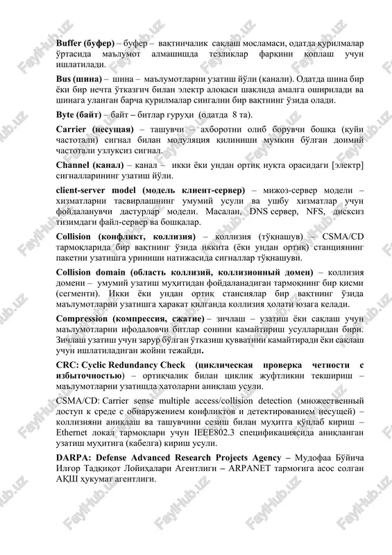 sekundda bit – berilganlarni ketma-ket uzatish tezligining o'lchov birligi. bridge (most) – ko'prik – ikki yoki undan ortiq jismoniy tarmoqlarni bog'laydigan va paketlarni bir tarmoqdan boshqasiga uzatadigan qurilma. ko'priklar paketlarni filtrlashi mumkin, ya'ni kanal sathi ma'lumotlari (mac adres) asosida trafikning faqat bir qismini boshqa segmentlarga yoki tarmoqlarga uzatadi. broadband (shirokopolosnaya set) – keng yo'lakli (polosali) tarmoq – berilganlar, ovoz va videoni bir vaqtning o'zida uzatishni ta'minlaydigan texnologiya. bu odatda chastotani multiplekslash orqali amalga oshiriladi. broadcast (shirokoveshanie) – keng ko'lamli uzatish – paketlarni uzatishda har bir paketning nusxasi tarmoqqa ulangan barcha xostlarga etkazadigan texnologiya. keng ko'lamli uzatish tarmog'ining misoli – ethernet. buffer (bufer) – bufer – vaqtinchalik saqlash moslamasi, odatda qurilmalar o'rtasida ma'lumot almashishda tezliklar farqini qoplash uchun ishlatiladi. bus (shina) – shina – ma'lumotlarni uzatish yo'li (kanali). odatda shina bir yoki bir nechta o'tkazgich bilan elektr aloqasi shaklida amalga oshiriladi va shinaga ulangan barcha qurilmalar singalni bir vaqtning o'zida oladi. …