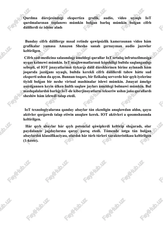 ı ámeldegi bolmawi múmkin. bul mashqalalardıń barlıǵı iot-de kiberjinoyatlarni tekseriw ushın jańa qurallardı sheshiw hám izlewdi talap etedi. iot texnologiyalarına qanday abaylar tán ekenligin anıqlawdan aldın, qaysı aktivler qorǵawdı talap etiwin anıqlaw kerek. iot aktivleri a qosımshasında keltirilgen. hár qıylı abaylar hár qıylı potencial qáwiplerdi keltirip shıǵaradı, olar paydalanıw jaǵdaylarına qaray parıq etedi. tómende iotga tán bolǵan abaylardıń klassifikaciyası, olardıń hár túrlı túrleri xarakteristikası keltirilgen (1-keste). keste 1. abaylardıń klassifikaciyası abay xarakteristika 1.qasttan qilingan hareketler ziyanli dasturler ekspluatatciya maqsetli hujim ddos hujimi buzilgan qurilma joqqiliw/ jasirinliq informaciyani ozgertiw 2.magliwmatti uslaw aktiv magliwmatti uslaw tarmaq razvedkasi baylanisti uslap turiw