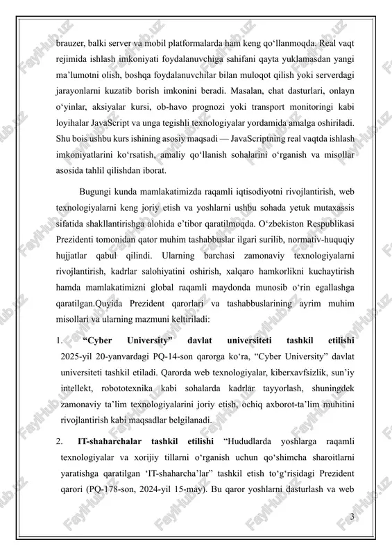 bi maqsadlar belgilanadi. 2. it-shaharchalar tashkil etilishi “hududlarda yoshlarga raqamli texnologiyalar va xorijiy tillarni o‘rganish uchun qo‘shimcha sharoitlarni yaratishga qaratilgan ‘it-shaharcha’lar” tashkil etish to‘g‘risidagi prezident qarori (pq-178-son, 2024-yil 15-may). bu qaror yoshlarni dasturlash va web texnologiyalar bo‘yicha o‘qitishga yo‘naltirilgan sharoitlar yaratishni, mentorlik dasturlarini, it ko‘nikmalarini oshirishni ko‘zda tutadi. 3. tadbirkorlik sub’yektlariga xalqaro platformalarda raqamli texnologiyalar xizmatlari ko‘rsatishda qulay shart-sharoitlar yaratish 2024-yil 15-martdagi pq-129-son qaroriga muvofiq, raqamlashtirish sohasida xizmatlar eksporti bo‘yicha xalqaro platformalarda elektron shaklda shartnomalar rasmiylashtirishga ruxsat beriladi; it-park rezidentlariga huquqiy eksperiment doirasida invoys va hisobvaraq-fakturalarni elektron hujjat sifatida tan olish kabi imtiyozlar beriladi. 4. innovatsion rivojlanish strategiyasi o‘zbekiston respublikasining 2022–2026-yillarda innovatsion rivojlanish strategiyasini amalga oshirish bo‘yicha tashkiliy chora-tadbirlar to‘g‘risidagi qarori. unda innovatsiyalarni keng joriy etish, it va web texnologiyalar, ilmiy-tadqiqot muassasalari, ta’lim va texnologiyalar integratsiyasi kabi yo‘nalishlar mavjud. 1. nazariy qism 1.1 javascript dasturlash tili haqida ma’lumot. ilgari veb-saytlar interfeysi matn, havola va illyustratsiyalardan iborat boʻlib, html va css …