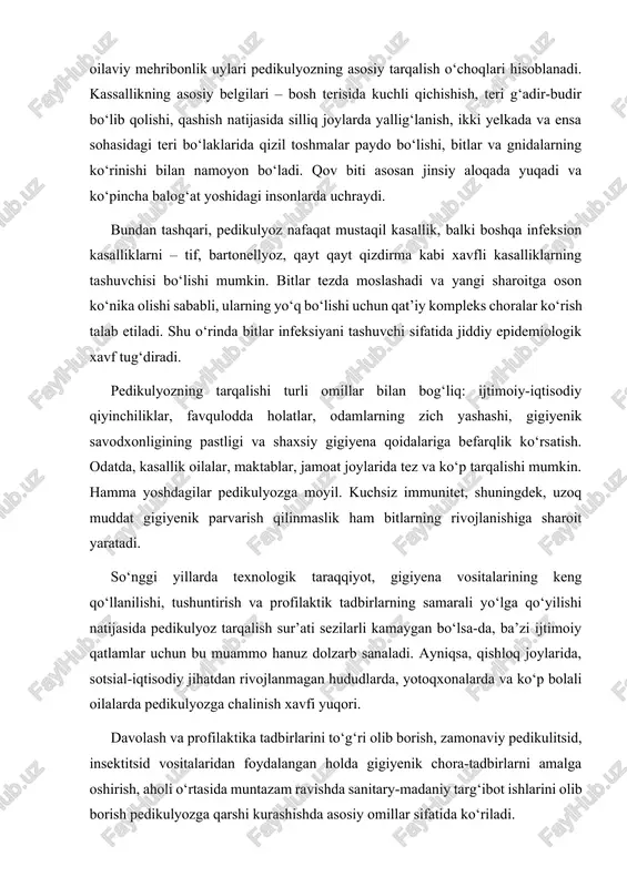 i olib borish pedikulyozga qarshi kurashishda asosiy omillar sifatida ko‘riladi. umuman olganda, pedikulyoz – inson salomatligiga, jamoat gigiyenasiga va sotsial muhitga jiddiy xavf tug‘diradigan, o‘z vaqtida aniqlanib va davolanishi zarur bo‘lgan parazitar kasallikdir. zamonaviy sanitariya va epidemiologik xizmatlar tomonidan muntazam monitoring, kasallikni erta aniqlash va infeksiyaning oldini olish choralari – pedikulyoz va uning asoratlariga qarshi samarali kurashishda muhim omillardan biridir. pedikulyozni aniqlash va tashxislash usullari pedikulyozni aniqlash va tashxislash bugungi kunda epidemiologik ahamiyatga ega bo‘lgan muhim ijtimoiy-gigiyenik masalalardan biridir. pedikulyoz, ya’ni bitlarning inson sochlari, bosh terisi, qattiq teri va boshqa sohalarni zararlashi natijasida vujudga keladigan yuqumli parazitar kasallik hisoblanadi. uni aniqlash uchun turli xildagi klinik va laborator usullar ishlatiladi. dastlab, pedikulyoz tashxisini aniqlashda soch va terida bitlar borligiga to‘liq vizual tekshiruv o‘tkaziladi. odatda, bosh terisini diqqat bilan ko‘zdan kechirish, ayniqsa soch ildizi, bo‘yinga yaqin sohalar va quloq orqasidagi joylarga alohida e'tibor beriladi. chunki bitlar ko‘proq shu hududlarda yashirinadi va ularning …