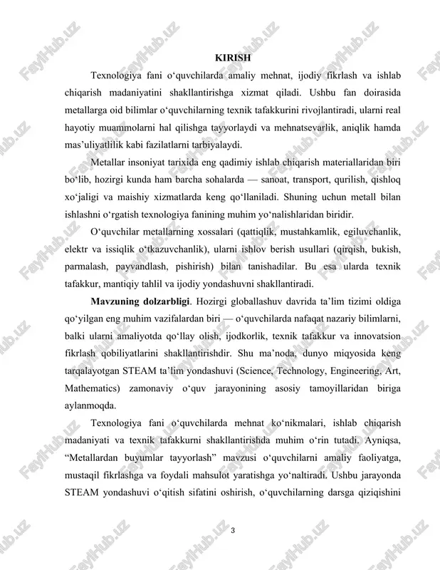 r. kurs ishining maqsadi. ushbu kurs ishining asosiy maqsadi — texnologiya fanida “metallardan buyumlar tayyorlash” mavzusini o‘qitishda steam ta’lim yondashuvini samarali qo‘llash metodikasini ishlab chiqish hamda o‘quvchilarning ijodiy va amaliy ko‘nikmalarini rivojlantirish yo‘llarini aniqlashdan iborat. kurs ishining vazifalari. belgilangan maqsadga erishish uchun kurs ishida quyidagi vazifalar amalga oshiriladi: 1. steam ta’limi mazmuni, mohiyati va uning texnologiya fanidagi o‘rnini tahlil qilish; 2. “metallardan buyumlar tayyorlash” mavzusining o‘quv jarayonidagi ahamiyatini asoslash; 3. metall bilan ishlash jarayonida fanlararo integratsiyani (science, technology, engineering, art, mathematics) ochib berish; 4. “metallardan buyumlar tayyorlash” mavzusida steam loyihalarini qo‘llash metodikasini ishlab chiqish; 5. o‘quvchilarda amaliy mehnat, texnik tafakkur, ijodkorlik va mustaqil fikrlash ko‘nikmalarini rivojlantirish yo‘llarini aniqlash; 6. tajriba-sinov ishlari asosida o‘quvchilarning steam loyihalariga bo‘lgan qiziqishini tahlil qilish va samaradorligini baholash. kurs ishining obyekti. kurs ishining obyekti — texnologiya fanini o‘qitish jarayoni, xususan, “metallardan buyumlar tayyorlash” mavzusida o‘quvchilarning amaliy faoliyatini tashkil etish jarayonidir. kurs ishining predmeti. kurs ishining predmeti …