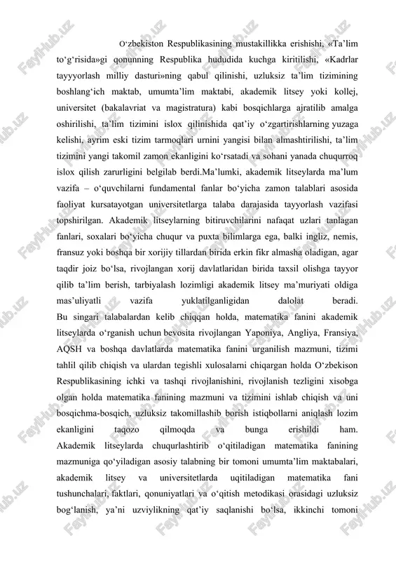 vazifasi topshirilgan. akademik litseylarning bitiruvchilarini nafaqat uzlari tanlagan fanlari, soxalari bo‘yicha chuqur va puxta bilimlarga ega, balki ingliz, nemis, fransuz yoki boshqa bir xorijiy tillardan birida erkin fikr almasha oladigan, agar taqdir joiz bo‘lsa, rivojlangan xorij davlatlaridan birida taxsil olishga tayyor qilib ta’lim berish, tarbiyalash lozimligi akademik litsey ma’muriyati oldiga mas’uliyatli vazifa yuklatilganligidan dalolat beradi. bu singari talabalardan kelib chiqqan holda, matematika fanini akademik litseylarda o‘rganish uchun bevosita rivojlangan yaponiya, angliya, fransiya, aqsh va boshqa davlatlarda matematika fanini urganilish mazmuni, tizimi tahlil qilib chiqish va ulardan tegishli xulosalarni chiqargan holda o‘zbekison respublikasining ichki va tashqi rivojlanishini, rivojlanish tezligini xisobga olgan holda matematika fanining mazmuni va tizimini ishlab chiqish va uni bosqichma-bosqich, uzluksiz takomillashib borish istiqbollarni aniqlash lozim ekanligini taqozo qilmoqda va bunga erishildi ham. akademik litseylarda chuqurlashtirib o‘qitiladigan matematika fanining mazmuniga qo‘yiladigan asosiy talabning bir tomoni umumta’lim maktabalari, akademik litsey va universitetlarda uqitiladigan matematika fani tushunchalari, faktlari, qonuniyatlari va o‘qitish …