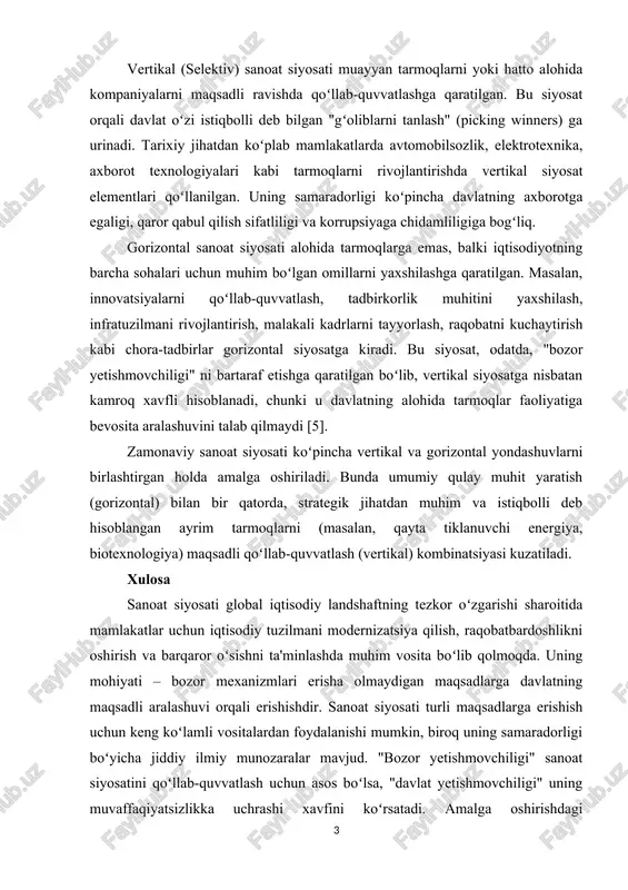 a oladi [3]. sanoat siyosatining turlari sanoat siyosati, asosan, ikki asosiy turga ajratiladi: vertikal (selektiv) sanoat siyosati muayyan tarmoqlarni yoki hatto alohida kompaniyalarni maqsadli ravishda qoʻllab-quvvatlashga qaratilgan. bu siyosat orqali davlat oʻzi istiqbolli deb bilgan "gʻoliblarni tanlash" (pisking winners) ga urinadi. tarixiy jihatdan koʻplab mamlakatlarda avtomobilsozlik, elektrotexnika, axborot texnologiyalari kabi tarmoqlarni rivojlantirishda vertikal siyosat elementlari qoʻllanilgan. uning samaradorligi koʻpinsha davlatning axborotga egaligi, qaror qabul qilish sifatliligi va korrupsiyaga shidamliligiga bogʻliq. gorizontal sanoat siyosati alohida tarmoqlarga emas, balki iqtisodiyotning barsha sohalari ushun muhim boʻlgan omillarni yaxshilashga qaratilgan. masalan, innovatsiyalarni qoʻllab-quvvatlash, tadbirkorlik muhitini yaxshilash, infratuzilmani rivojlantirish, malakali kadrlarni tayyorlash, raqobatni kushaytirish kabi shora-tadbirlar gorizontal siyosatga kiradi. bu siyosat, odatda, "bozor yetishmovshiligi" ni bartaraf etishga qaratilgan boʻlib, vertikal siyosatga nisbatan kamroq xavfli hisoblanadi, shunki u davlatning alohida tarmoqlar faoliyatiga bevosita aralashuvini talab qilmaydi [5]. zamonaviy sanoat siyosati koʻpinsha vertikal va gorizontal yondashuvlarni birlashtirgan holda amalga oshiriladi. bunda umumiy qulay muhit yaratish (gorizontal) bilan …