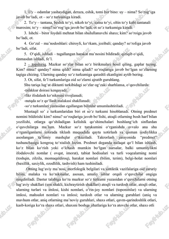 aldiroq, daraxt, majlis, odob, azob, do‘stlik, kitob, ishchi, go‘zal, kichik, shirin, bilimli, oq, o‘qi, yoz, chok, kel, o‘yla, ishladi, uxladi, suhbatlashdi, so‘zladi. diktant yozib bo‘lingach, o‘quvchilar har bir so‘zning lug‘aviy ma’nosini sharhlashlari va uning qaysi so‘z turkumlariga qarashli ekanligini aytishlari lozim bo‘ladi. 1 – topshiriq. uy – odamlar yashaydigan, deraza, eshik, tomi bor bino: uy – nima? so‘rog‘iga javob bo‘ladi, ot – so‘z turkumiga kiradi. to‘y – tantana, beshik to‘yi, nikoh to‘yi, xatna to‘yi, oltin to‘y kabi tantanali marosim; to‘y – nima? so‘rog‘iga javob bo‘ladi, ot so‘z turkumiga kiradi. ishchi - biror foydali mehnat bilan shuіullanuvchi shaxs; kim? so‘roiga javob bo‘ladi, ot. go‘zal – ma’nodoshlari: chiroyli, ko‘rkam, jozibali; qanday? so‘roіiga javob bo‘ladi, sifat. o‘qidi, ishladi – tugallangan harakat ma’nosini bildiradi: qiziqib o‘qidi, tinmasdan ishladi, fe’l. – topshiriq. mazkur so‘zlar bilan so‘z birikmalari hosil qiling, gaplar tuzing. kim? nima? qanday? nima qildi? nima qiladi? so‘roqlariga javob bo‘lgan so‘zlarning tagiga chizing. ularning …