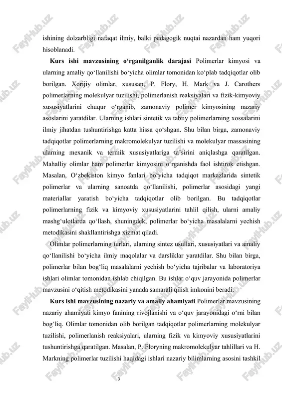 icha masalalarni yechish metodikasini shakllantirishga xizmat qiladi. olimlar polimerlarning turlari, ularning sintez usullari, xususiyatlari va amaliy qo‘llanilishi bo‘yicha ilmiy maqolalar va darsliklar yaratdilar. shu bilan birga, polimerlar bilan bog‘liq masalalarni yechish bo‘yicha tajribalar va laboratoriya ishlari olimlar tomonidan ishlab chiqilgan. bu ishlar o‘quv jarayonida polimerlar mavzusini o‘qitish metodikasini yanada samarali qilish imkonini beradi. kurs ishi mavzusining nazariy va amaliy ahamiyati polimerlar mavzusining nazariy ahamiyati kimyo fanining rivojlanishi va o‘quv jarayonidagi o‘rni bilan bog‘liq. olimlar tomonidan olib borilgan tadqiqotlar polimerlarning molekulyar tuzilishi, polimerlanish reaksiyalari, ularning fizik va kimyoviy xususiyatlarini tushuntirishga qaratilgan. masalan, p. floryning makromolekulyar tahlillari va h. markning polimerlar tuzilishi haqidagi ishlari nazariy bilimlarning asosini tashkil qiladi. shu tadqiqotlar polimerlarni o‘rganishda metodik asos sifatida qo‘llaniladi va o‘quvchilarga mavzuni chuqurroq tushunishga yordam beradi. nazariy ahamiyat shundaki, kurs ishida polimerlar mavzusiga oid masalalarni yechish metodikasi o‘quvchilarning ilmiy tafakkurini rivojlantirishga xizmat qiladi. masalalarni yechish jarayonida o‘quvchilar kimyo qonuniyatlarini amalda qo‘llash, hisob-kitob va tahlil …