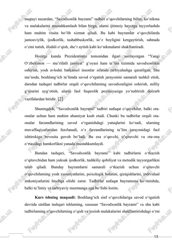 n biridir. [2] shuningdek, “savodxonlik bayrami” tadbiri nafaqat o‘quvchilar, balki ota-onalar uchun ham muhim ahamiyat kasb etadi. chunki bu tadbirlar orqali ota-onalar farzandlarining savod o‘rganishdagi yutuqlarini ko‘radi, ularning muvaffaqiyatlaridan faxrlanadi, o‘z farzandlarining ta’lim jarayonidagi faol ishtirokiga bevosita guvoh bo‘ladi. bu esa o‘quvchi, o‘qituvchi va ota-ona o‘rtasidagi hamkorlikni yanada mustahkamlaydi. bundan tashqari, “savodxonlik bayrami” kabi tadbirlarni o‘tkazish o‘qituvchidan ham yuksak ijodkorlik, tashkiliy qobiliyat va metodik tayyorgarlikni talab qiladi. bunday bayramlarni samarali o‘tkazish uchun o‘qituvchi o‘quvchilarning yosh xususiyatlarini, psixologik holatini, qiziqishlarini, individual imkoniyatlarini hisobga olishi zarur. tadbirlar nafaqat bayramona ko‘rinishda, balki ta’limiy va tarbiyaviy mazmunga ega bo‘lishi lozim. kurs ishning maqsadi: boshlang‘ich sinf o‘quvchilariga savod o‘rgatish davrida sinfdan tashqari ishlarning, xususan “savodxonlik bayrami” va shu kabi tadbirlarning o‘quvchilarning o‘qish va yozish malakalarini shakllantirishdagi o‘rni va ahamiyatini ilmiy-metodik jihatdan tahlil qilish hamda samarali tashkil etish yo‘llarini ko‘rsatishdan iborat. kurs ishning vazifalari: kurs ishida quyidagi vazifalar amalga oshirish ko‘zda tutiladi: 1. savod o‘rgatish jarayonining …