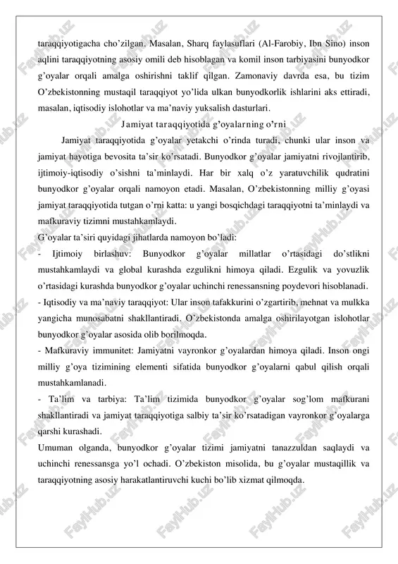 olib borilmoqda. - mafkuraviy immunitet: jamiyatni vayronkor g’oyalardan himoya qiladi. inson ongi milliy g’oya tizimining elementi sifatida bunyodkor g’oyalarni qabul qilish orqali mustahkamlanadi. - ta’lim va tarbiya: ta’lim tizimida bunyodkor g’oyalar sog’lom mafkurani shakllantiradi va jamiyat taraqqiyotiga salbiy ta’sir ko’rsatadigan vayronkor g’oyalarga qarshi kurashadi. umuman olganda, bunyodkor g’oyalar tizimi jamiyatni tanazzuldan saqlaydi va uchinchi renessansga yo’l ochadi. o’zbekiston misolida, bu g’oyalar mustaqillik va taraqqiyotning asosiy harakatlantiruvchi kuchi bo’lib xizmat qilmoqda. bunyodkor g’oyaning mohiyati va falsafiy asoslari bunyodkor g’oya tushunchasi jamiyat rivojining asosiy harakatlantiruvchi kuchi sifatida namoyon bo’ladi. u yaratuvchilik, ijodkorlik va yangi narsalarni barpo etish jarayonini o’z ichiga oladi. bu g’oya nafaqat shaxsiy darajada, balki butun xalq va davlat miqyosida taraqqiyotni ta’minlaydigan fundamental tamoyil hisoblanadi. mohiyat jihatidan, bunyodkor g’oya insonni o’z atrofidagi muhitni yaxshilashga, yangi imkoniyatlarni ochishga va kelajak avlodlar uchun mustahkam poydevor yaratishga undaydi. u vayronkorlikka qarshi turuvchi, tinchlik va farovonlikka asoslangan yo’nalishni belgilaydi.falsafiy asoslariga nazar tashlasak, bunyodkor g’oya …