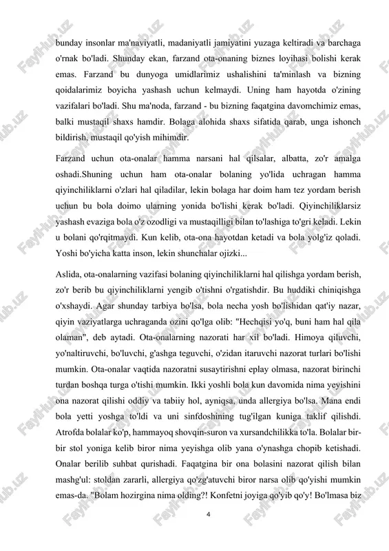 mana endi bola yetti yoshga to'ldi va uni sinfdoshining tug'ilgan kuniga taklif qilishdi. atrofda bolalar ko'p, hammayoq shovqin-suron va xursandchilikka to'la. bolalar bir-bir stol yoniga kelib biror nima yeyishga olib yana o'ynashga chopib ketishadi. onalar berilib suhbat qurishadi. faqatgina bir ona bolasini nazorat qilish bilan mashg'ul: stoldan zararli, allergiya qo'zg'atuvchi biror narsa olib qo'yishi mumkin emas-da. "bolam hozirgina nima olding?! konfetni joyiga qo'yib qo'y! bo'lmasa biz hoziroq ketamiz!" bolaning har bir qadami onasi tomonidan nazoratga olinadi. nazorati davomida " stol ustidan menga bildirmay konfet olib qochsang ko'rasan!" deb ham qo'yadi. balki bu safar bu ishni bajarish o'g'lining qo'lidan kelmas, lekin aniq aytishim mumkinki, bu o'yin keyingi safar ham davom etadi. uning nazorati g'ashga tegishni boshlaydi va onani boladan uzoqlashtiradi. ota-onalar bola tarbiyasi oson ish emasligini anglashlari kerak. yoshlikdagi tarbiya bolaning kelajak hayotida muhim ahamiyat kasb etadi. shuning uchun bolalar tarbiyasiga mas'ul shaxslar, ota-onami yoki muallimmi, tarbiyaga qattiq e'tibor berishlari shart. …