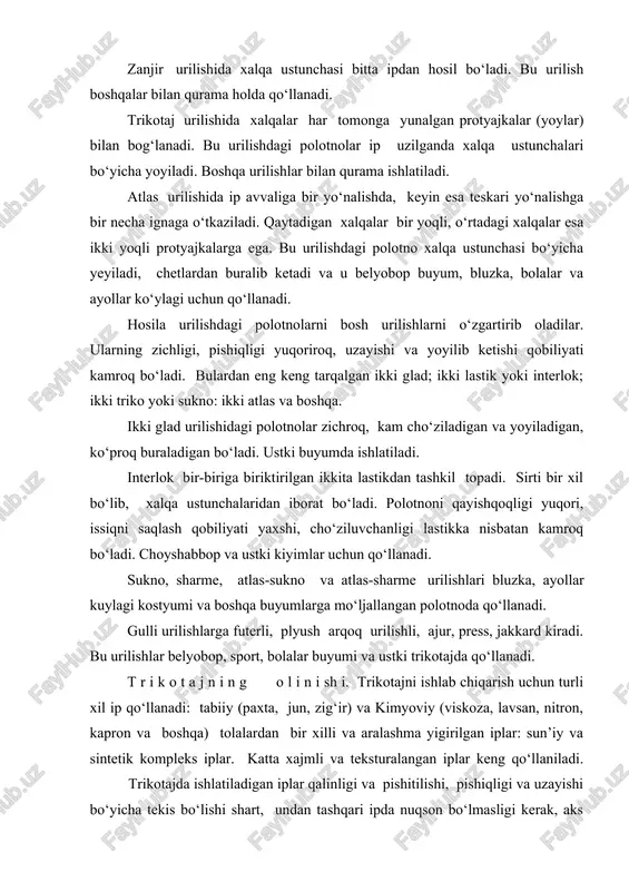 jakkard kiradi. bu urilishlar belyobop, sport, bolalar buyumi va ustki trikotajda qo‘llanadi. t r i k o t a j n i n g o l i n i sh i. trikotajni ishlab chiqarish uchun turli xil ip qo‘llanadi: tabiiy (paxta, jun, zig‘ir) va kimyoviy (viskoza, lavsan, nitron, kapron va boshqa) tolalardan bir xilli va aralashma yigirilgan iplar: sun’iy va sintetik kompleks iplar. katta xajmli va teksturalangan iplar keng qo‘llaniladi. trikotajda ishlatiladigan iplar qalinligi va pishitilishi, pishiqligi va uzayishi bo‘yicha tekis bo‘lishi shart, undan tashqari ipda nuqson bo‘lmasligi kerak, aks holda mashinani ignalari sinishi mumkin, trikotajda esa nuqson paydo bo‘ladi. to‘qimachilik iplarni to‘qishga tayyorlash: qayta urash va parafinlashtirish yoki emulsiyalashdan iborat bo‘ladi. qayta urashdan maqsad - pakovkadagi ip xajmini oshirish va uni sifatini tekshirish. paxta va jundan yigirilgan ipni tekisligi va silliqligini oshirish, ishqalanishini kamaytirish uchun parafinlaydilar. kimyoviy iplarni statik elektr tuplanishini kamaytirish uchun emulsiyalaydilar. tandalab tukilgan trikotajga mo‘ljallangan iplar, …