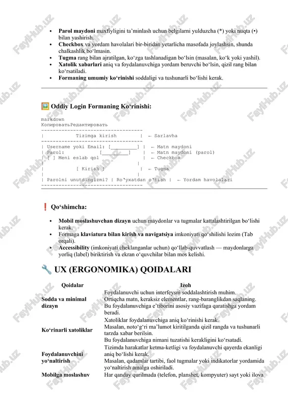 ← sarlavha ----------------------------------- | username yoki email: [_________] | ← matn maydoni | parol: [_________] | ← matn maydoni (parol) | [ ] meni eslab qol | ← checkbox | | | [ kirish ] | ← tugma | | | parolni unutdingizmi? | ro‘yxatdan o‘tish | ← yordam havolalari ----------------------------------- ❗ qo‘shimcha: · mobil moslashuvchan dizayn uchun maydonlar va tugmalar kattalashtirilgan bo‘lishi kerak. · formaga klaviatura bilan kirish va navigatsiya imkoniyati qo‘shilishi lozim (tab orqali). · accessibility (imkoniyati cheklanganlar uchun) qo‘llab-quvvatlash — maydonlarga yorliq (label) biriktirish va ekran o‘quvchilar bilan mos kelishi. 🔧 ux (ergonomika) qoidalari qoidalar izoh sodda va minimal dizayn foydalanuvchi uchun interfeysni soddalashtirish muhim. ortiqcha matn, keraksiz elementlar, rang-baranglikdan saqlaning. bu foydalanuvchiga e’tiborini asosiy vazifaga qaratishga yordam beradi. ko‘rinarli xatoliklar xatoliklar foydalanuvchiga aniq ko‘rinishi kerak. masalan, noto‘g‘ri ma’lumot kiritilganda qizil rangda va tushunarli tarzda xabar berilsin. bu foydalanuvchiga nimani tuzatishi kerakligini ko‘rsatadi. foydalanuvchini yo‘naltirish tizimda harakatlar …