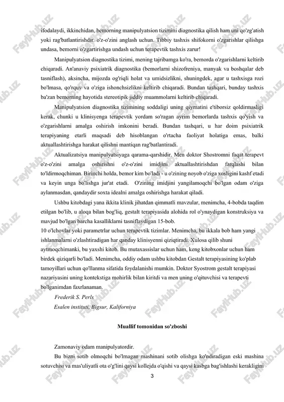 boshqaradigan odamlar sifatida belgilaydi. terapevtik maqsad - o'zini va boshqalarni narsa sifatida emas, balki shaxs sifatida qadrlaydigan va o'z-o'zini buzish manipulyatsiyalarini o'z-o'zini amalga oshirish imkoniyatlariga aylantiradigan shaxsga aylanish. o'ylaymanki, har birimiz - nafaqat "kasal" yoki nevroz deb ataladiganlar - o'z manipulyatsiyalarimizni tushunishdan foyda olishimiz mumkin. doktor sjostromning manipulyatsiyani aniqroq tasvirlashga urinishlari shu sababli mening "yuqori it - pastki it" tasnifiga asoslangan diagnostika tizimi amaliy qiziqish uyg'otadi. an'anaviy tibbiy diagnostika tizimining maqsadi tegishli davolash usulini aniqlashdir. biroq, an'anaviy psixiatriya tizimida bunday maqsad yo'q, chunki tashxis nima bo'lishidan qat'i nazar, aslida psixoterapevtik usullar bir xil! glasser yozganidek, "psixoterapiya skarlatina, sifilis yoki bezgak tashxisi qo'yilgandan keyin o'ziga xos va individual davolashga ega emas". shunday qilib, mening fikrimcha, syostrom ta'riflagan manipulyatsion diagnostika tizimi ancha foydalidir, chunki birinchidan, u bemorlarning manipulyatsion uslublarining asl mohiyatini ifodalaydi, ikkinchidan, bemorning manipulyatsion tizimini diagnostika qilish ham uni qo'zg'atish yoki rag'batlantirishdir. o'z-o'zini anglash uchun. tibbiy tashxis shifokorni o'zgarishlar qilishga undasa, …