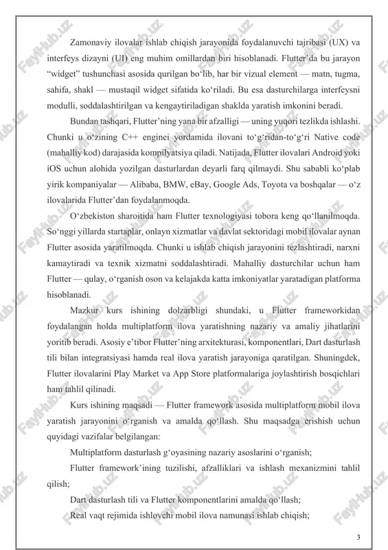 lat sektoridagi mobil ilovalar aynan flutter asosida yaratilmoqda. chunki u ishlab chiqish jarayonini tezlashtiradi, narxni kamaytiradi va texnik xizmatni soddalashtiradi. mahalliy dasturchilar uchun ham flutter — qulay, o‘rganish oson va kelajakda katta imkoniyatlar yaratadigan platforma hisoblanadi. mazkur kurs ishining dolzarbligi shundaki, u flutter frameworkidan foydalangan holda multiplatform ilova yaratishning nazariy va amaliy jihatlarini yoritib beradi. asosiy e’tibor flutter’ning arxitekturasi, komponentlari, dart dasturlash tili bilan integratsiyasi hamda real ilova yaratish jarayoniga qaratilgan. shuningdek, flutter ilovalarini play market va app store platformalariga joylashtirish bosqichlari ham tahlil qilinadi. kurs ishining maqsadi — flutter framework asosida multiplatform mobil ilova yaratish jarayonini o‘rganish va amalda qo‘llash. shu maqsadga erishish uchun quyidagi vazifalar belgilangan: multiplatform dasturlash g‘oyasining nazariy asoslarini o‘rganish; flutter framework’ining tuzilishi, afzalliklari va ishlash mexanizmini tahlil qilish; dart dasturlash tili va flutter komponentlarini amalda qo‘llash; real vaqt rejimida ishlovchi mobil ilova namunasi ishlab chiqish; flutter ilovasini turli platformalarda ishga tushirish va testdan o‘tkazish. tadqiqot …