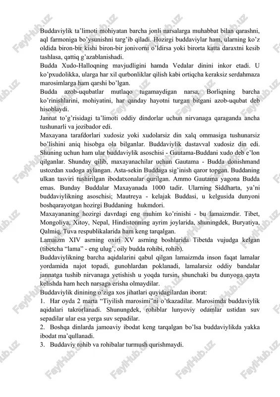 ovning haqiga xiyonat qilmaslik; 4) jinsiy aloqa qilmaslik, uylanmaslik; 5) mast qiluvchi ichimliklar ichmaslik; 6) kunning ikkinchi yarmidan to ertangi sahargacha ovqatlanmaslik; 7) uch kiyimdan ortiq hech narsa bilan bezanmaslik; 8) ommaviy ko’ngilxushliklarda ishtirok etmaslik va tomoshabin sifatida hamqatnashmaslik; 9) baland va yumshoq o’rinda yotmaslik; 10) pul ishlatmaslik . buddaviylik ta’limoti mohiyatan barcha jonli narsalarga muhabbat bilan qarashni, aql farmoniga bo’ysunishni targ’ib qiladi. hozirgi buddaviylar ham, ularning ko’z oldida biron-bir kishi biron-bir jonivorni o’ldirsa yoki birorta katta daraxtni kesib tashlasa, qattiq g’azablanishadi. budda xudo-halloqning mavjudligini hamda vedalar dinini inkor etadi. u ko’pxudolikka, ularga har xil qurbonliklar qilish kabi ortiqcha keraksiz serdahmaza marosimlarga ham qarshi bo’lgan. budda azob-uqubatlar mutlaqo tugamaydigan narsa, borliqning barcha ko’rinishlarini, mohiyatini, har qanday hayotni turgan bitgani azob-uqubat deb hisoblaydi. jannat to’g’risidagi ta’limoti oddiy dindorlar uchun nirvanaga qaraganda ancha tushunarli va jozibador edi. maxayana tarafdorlari xudosiz yoki xudolarsiz din xalq ommasiga tushunarsiz bo’lishini aniq hisobga ola bilganlar. buddaviylik …
