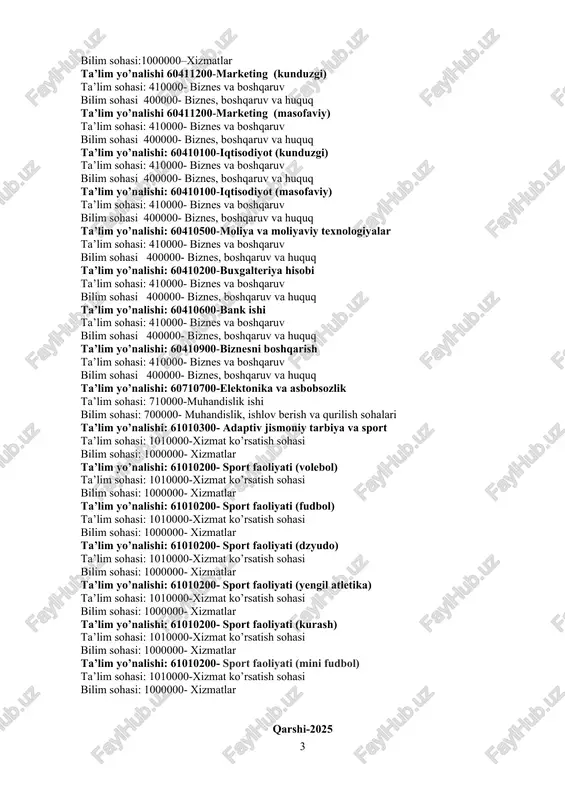 0000- ijtimoiy va xulq-atvorga mansub fanlar bilim sohasi 300000- ijtimoiy fanlar, jurnalistika va axborot ta’lim yo’nalishi: 61010100-turizm va mehmondo’slik (kunduzgi) ta’lim sohasi: 1010000–xizmat ko'rsatish sohasi bilim sohasi:1000000–xizmatlar ta’lim yo’nalishi: 61010100-turizm va mehmondo’slik (masofaviy) ta’lim sohasi: 1010000–xizmat ko'rsatish sohasi bilim sohasi:1000000–xizmatlar ta’lim yo’nalishi 60411200-marketing (kunduzgi) ta’lim sohasi: 410000- biznes va boshqaruv bilim sohasi 400000- biznes, boshqaruv va huquq ta’lim yo’nalishi 60411200-marketing (masofaviy) ta’lim sohasi: 410000- biznes va boshqaruv bilim sohasi 400000- biznes, boshqaruv va huquq ta’lim yo’nalishi: 60410100-iqtisodiyot (kunduzgi) ta’lim sohasi: 410000- biznes va boshqaruv bilim sohasi 400000- biznes, boshqaruv va huquq ta’lim yo’nalishi: 60410100-iqtisodiyot (masofaviy) ta’lim sohasi: 410000- biznes va boshqaruv bilim sohasi 400000- biznes, boshqaruv va huquq ta’lim yo’nalishi: 60410500-moliya va moliyaviy texnologiyalar ta’lim sohasi: 410000- biznes va boshqaruv bilim sohasi 400000- biznes, boshqaruv va huquq ta’lim yo’nalishi: 60410200-buxgalteriya hisobi ta’lim sohasi: 410000- biznes va boshqaruv bilim sohasi 400000- biznes, boshqaruv va huquq ta’lim yo’nalishi: 60410600-bank ishi ta’lim sohasi: …