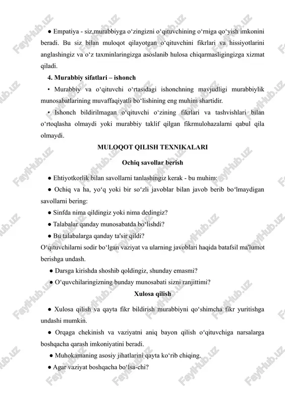 qing. ● agar vaziyat boshqacha bo‘lsa-chi? ● yana qanday talqinlarga kelishingiz mumkin? ● fikr-mulohaza almashish - bu taxminlarga qarshi chiqishning samarali usuli. ● har qanday bildirilgan fikrga dalil so‘rang! faol tinglash ● oqil murabbiy odamning aslida nima deyayotganini chuqur tinglaydi. o‘qituvchining so‘zlariga, tana harakatlariga, his-tuyg‘ulariga e‘tibor berishadi. ● faol tinglash ikkita usul yordamida amalga oshiriladi: - o‘qituvchining asosiy tashvishlari va his tuyg‘ularini tushunayotganingizni bildirish, masalan, “sizning havotiriz...” - asosiy ma'noni o‘zgartirmagan holda o‘qituvchi aytganlarini o‘z so‘zlaringiz bilan ifodalash yoki takrorlash. oqil murabbiy odamning aslida nima deyayotganini diqqat bilan tinglaydi. ular so‘zlarga, tana tiliga va histuyg‘ularga e'tibor berishadi. ● ushbu usullar o‘qituvchining aytganlarini aniq eshitganingizni va ularning yashirin his-tuyg'ularini aniqlaganingizni og'zaki ko‘rsatishga yordam beradi. ● shuningdek, ular oʻqituvchiga oʻz fikrlarini toʻgʻri ifodalashda yordam berishi mumkin. o‘qituvchining o‘z ifodasini topgan so‘zlari to‘liq to‘g‘ri bo‘lmasligi mumkin, lekin ular murabbiyning fikrlash jarayonlarini aniqlashtirishga yordam beradi. sukut saqlash savol berish muhim bo‘lganidek, o‘qituvchiga ularga javob …
