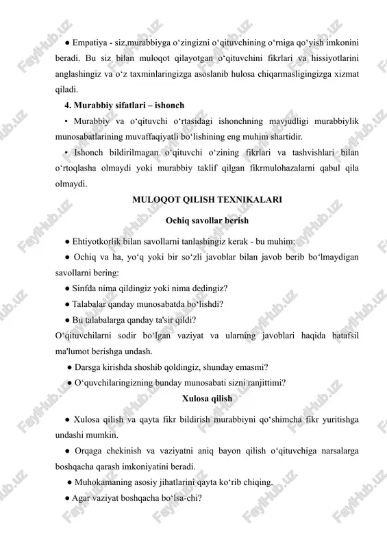 qing. ● agar vaziyat boshqacha bo‘lsa-chi? ● yana qanday talqinlarga kelishingiz mumkin? ● fikr-mulohaza almashish - bu taxminlarga qarshi chiqishning samarali usuli. ● har qanday bildirilgan fikrga dalil so‘rang! faol tinglash ● oqil murabbiy odamning aslida nima deyayotganini chuqur tinglaydi. o‘qituvchining so‘zlariga, tana harakatlariga, his-tuyg‘ulariga e‘tibor berishadi. ● faol tinglash ikkita usul yordamida amalga oshiriladi: - o‘qituvchining asosiy tashvishlari va his tuyg‘ularini tushunayotganingizni bildirish, masalan, “sizning havotiriz...” - asosiy ma'noni o‘zgartirmagan holda o‘qituvchi aytganlarini o‘z so‘zlaringiz bilan ifodalash yoki takrorlash. oqil murabbiy odamning aslida nima deyayotganini diqqat bilan tinglaydi. ular so‘zlarga, tana tiliga va histuyg‘ularga e'tibor berishadi. ● ushbu usullar o‘qituvchining aytganlarini aniq eshitganingizni va ularning yashirin his-tuyg'ularini aniqlaganingizni og'zaki ko‘rsatishga yordam beradi. ● shuningdek, ular oʻqituvchiga oʻz fikrlarini toʻgʻri ifodalashda yordam berishi mumkin. o‘qituvchining o‘z ifodasini topgan so‘zlari to‘liq to‘g‘ri bo‘lmasligi mumkin, lekin ular murabbiyning fikrlash jarayonlarini aniqlashtirishga yordam beradi. sukut saqlash savol berish muhim bo‘lganidek, o‘qituvchiga ularga javob …
