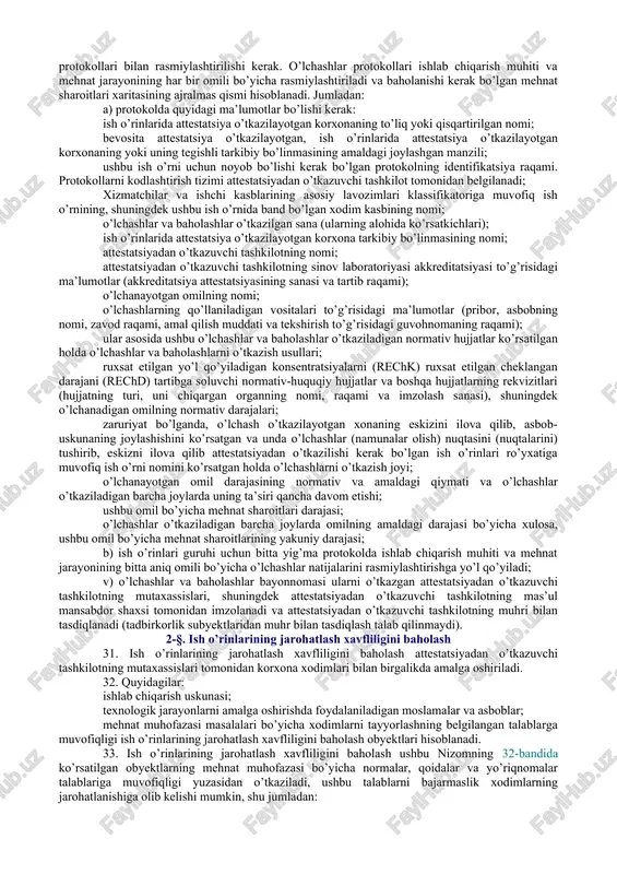 arining gigiyena normativlariga muvofiqligini baholash attestatsiyadan o’tkazuvchi tashkilotning mutaxassislari tomonidan amalga oshiriladi. 26. attestatsiyadan o’tkazishda ushbu ish o’rnida qo’llaniladigan texnologik jarayon va asbob-uskunalar uchun xos bo’lgan ishlab chiqarish muhiti va mehnat jarayonining ish o’rnidagi barcha mavjud omillari baholanishi kerak. baholanishi kerak bo’lgan ishlab chiqarish muhiti va mehnat jarayonining omillari ro’yxati mehnatni muhofaza qilish talablaridan, texnologik jarayon va ishlab chiqarish asbob-uskunalarining tavsiflaridan, qo’llaniladigan xomashyo va materiallardan, zararli va (yoki) xavfli ishlab chiqarish omillari ko’rsatkichlarining oldin o’tkazilgan o’lchashlari natijalaridan, shuningdek xodimlarning takliflaridan kelib chiqib shakllantiriladi. 27. mehnat sharoitlarining gigiyena normativlariga muvofiqligini baholash shtatli ishlab chiqarish (texnologik) jarayonlar va (yoki) korxonaning shtatli faoliyati amalga oshirilishi davomida ishlab chiqarish va mehnat jarayoni omillari darajalarini asboblar bilan o’lchash va baholash yo’li bilan amalga oshiriladi. baholashda normativ-huquqiy hujjatlarda va boshqa hujjatlarda nazarda tutilgan usullardan, shuningdek belgilangan tartibda tekshirilgan o’lchov vositalaridan foydalanilishi kerak. 28. mehnat sharoitlarining gigiyena normativlariga muvofiqligini baholash ishlab chiqarish muhiti omillarining zararliligi va xavfliligi …