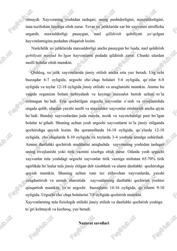 ing pushtdorligini, maxruldorligini, tana tuzilishini hisobga olish zarur. tovar xo`jaliklarida xar bir xayvonni atroflicha urganib, maxsuldorligi pasaygan, nasl qilldirish qobiliyati yo`qolgan hayvonlarnigina podadan chiqarish lozim. naslchilik xo`jaliklarida maxsuldorligi ancha pasaygan bo`lsada, nasl qoldirish qobiliyati mavjud bo`lgan hayvonlarni podada qildirish zarur. chunki ulardan naslli bolalar olish mumkin. qishloq, xo`jalik xayvonlarida jinsiy etilish ancha erta yuz beradi. urg`ochi buzoqdar 6-7 oyligida, urgochi cho`chqa bolalari 5-6 oyligida, qo`zilar 6-8 oyligida va toylar 12-18 oyligida jinsiy etilishi va uruglanishi mumkin. ammo bu vaqtda organizm bolani tarbiyalash va keyingi maxsulot berish uchun to`la etilmagan bo`ladi. erta qochirilgan urgochi xayvonlar o`sish va rivojlanishda orqada qolib, ulardan yaxshi naslli va maxsuldor xayvonlar etishtirish ancha qiyin bo`ladi. bunday xayvonlardan juda mayda, nozik va xayotchanligi past bo`lgan bolalar to`giladi. shuning uchun yosh urgochi xayvonlarni to`la jinsiy etilganda qochirishga quyish lozim. bu qoramollarda 16-18 oyligida, qo`ylarda 12-18 oyligida, cho`chqalarda 8-10 oyligida va toylarda 3-4 yoshida amalga oshiriladi. ammo dastlabki qochirish …