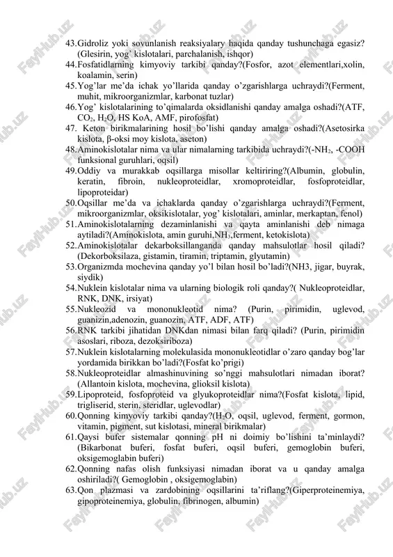 evodlar qanday vazifalarni bajaradi?(ozuqa, energiya, qarshilik) 33. pentoza va geksozalarning asosiy vakillari va ularning organizm uchun biologik ahamiyati.(riboza, dezoksiriboza, arabinoza, ksiloza, glyukoza, fruktoza, galaktoza, mannoza) 34. glyukoza va fruktozaning tuzilishi, ularning bir-biridan farqi nimada?(aldospirt, ketospirt) 35. qanday uglevodlarga polisaxaridlar deb aytiladi? (geksozalar) 36. geteropolisaxaridlar deb qanday birikmalarga aytiladi? (geksozalar) 37. kavsh qaytaruvchi hayvonlarda uglevodlarning parchalanishi va so’rilishi qanday amalga oshadi?(mikroorganizmlar, fermentlar, mikroelementlar, azotli moddalar) 38. qon tarkibidagi qand miqdorining o’zgarishiga qanday omillar ta’sir ko’rsatadi?(biotik, abiotik, antropogen, organlar) 39. uglevodlarning almashinuvida jigar qanday rol o’ynaydi?(sintez, glikogen) 40. uglevodlar anaerob parchalanganda qanday oraliq mahsulotlar hosil bo’ladi? (glyukoza-6-fosfat, glyukoza, fruktoza-6-fosfat, sut kislotasi) 41. lipid va lipoidlar deganda qanday birikmalarni tushunasiz?(yog’lar, yog’simon moddalar, murakkab yog’lar) 42. to’yingan va to’yinmagan yog’ kislotalariga misollar keltiring?(gliseridlar, palmitin, stearin, olein, linol, linolen) 43. gidroliz yoki sovunlanish reaksiyalary haqida qanday tushunchaga egasiz?(glesirin, yog’ kislotalari, parchalanish, ishqor) 44. fosfatidlarning kimyoviy tarkibi qanday?(fosfor, azot elementlari,xolin, koalamin, serin) 45. yog’lar me’da ichak …