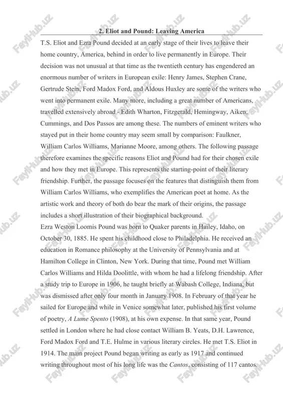 the mark of their origins, the passage includes a short illustration of their biographical background. ezra weston loomis pound was born to quaker parents in hailey, idaho, on october 30, 1885. he spent his childhood close to philadelphia. he received an education in romance philosophy at the university of pennsylvania and at hamilton college in clinton, new york. during that time, pound met william carlos williams and hilda doolittle, with whom he had a lifelong friendship. after a study trip to europe in 1906, he taught briefly at wabash college, indiana, but was dismissed after only four month in january 1908. in february of that year he sailed for europe and while in venice somewhat later, published his first volume of poetry, a lume spento (1908), at his own expense. in that same year, pound settled in london where he had close contact william b. yeats, d.h. lawrence, ford madox …