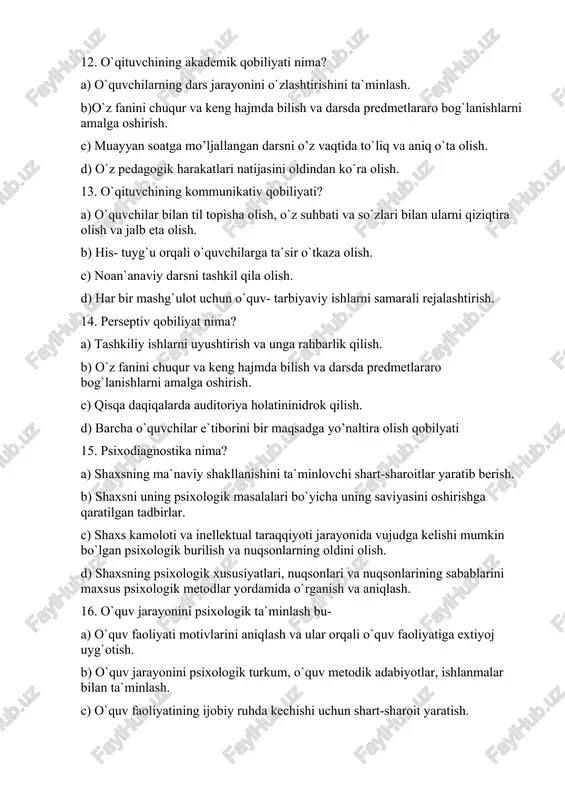 aratib berish. b) shaxsni uning psixologik masalalari bo`yicha uning saviyasini oshirishga qaratilgan tadbirlar. c) shaxs kamoloti va inellektual taraqqiyoti jarayonida vujudga kelishi mumkin bo`lgan psixologik burilish va nuqsonlarning oldini olish. d) shaxsning psixologik xususiyatlari, nuqsonlari va nuqsonlarining sabablarini maxsus psixologik metodlar yordamida o`rganish va aniqlash. 16. o`quv jarayonini psixologik ta`minlash bu- a) o`quv faoliyati motivlarini aniqlash va ular orqali o`quv faoliyatiga extiyoj uyg`otish. b) o`quv jarayonini psixologik turkum, o`quv metodik adabiyotlar, ishlanmalar bilan ta`minlash. c) o`quv faoliyatining ijobiy ruhda kechishi uchun shart-sharoit yaratish. d) o`quv faoliyati motivlarini aniqlashga ehtiyoj uyg`otish va o`quv faoliyatining ijobiy emotsional ruhda kechishi uchun shart-sharoitlar yaratish. 17. o`qituvchining diqqatni taqsimlash qobiliyati nima bilan belgilanadi? a) muomala va muloqot o`rnatish qobiliyati b) ixtiyoriy, ixtiyorsiz va ixtiyoriy diqqatdan keyingi diqqatning kuchliligi c) ixtiyoriy diqqatdan keyingi diqqatning kuchliligi d) bir necha ob`ektlarga bir davrning o`zida o`z munosabatini bildirish o`quvi 18. o`quvchilarning ijodiy imkoniyatlarini o`stirishda pedagog avvalo qanday qobiliyatga ega …