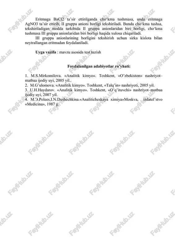uppaga tegishli bo‘ladi. tekshiriladigan moddaning anioni qaysi gruppaga tegishliligini topib, aniqlanadigan tuzning tarkibiga, qanday anion kirishi aniqlanadi. buning uchun bugruppaninganionlariga sinovreaksiyalarini o‘tkazish kerak. adashmaslik uchun diqqatni ko‘proq kumush va bariy tuzlari cho‘kmalarining kislotalardayoki boshqa reaktivlardaeruvchanligigaqaratishkerak. b. kation og‘ir metall kationi. tekshiriladigan moddaning anionlarini aniqlashdan oldin mavjud kation yo‘qotilishi kerak, chunkiuko‘pchilik anionlarni aniqlashga xalaqit beradi. eritmaga natriy karbonat ta’sir ettirib, og‘ir metall kationi cho‘ktiriladi va anion na+ ioni bilan bog‘lanadi. anion aniqlanadigan 2 ml eritmaga cho‘kma tushishi to‘xtaguncha natriy karbonat eritmasi qo‘shiladi. aralashma suv hammomida 5–7 min qizdiriladi, to‘la cho‘kkanligi tekshiriladi va sentrifugalanadi. tiniq eritma olinadi va uni teng bo‘lmagan ikki qismga bo‘linadi. cho‘kma tashlab yuboriladi. filtratning ko‘proq qismi suyultirilgan nitrat kislota bilan, ikkinchi qismi (uchinchi gruppani tekshirish uchun) sirka kislota bilan neytrallanadi. neytrallash uchun eritmaga aralashtirib turgan holda tomchilatib suyultirilgan kislota qo‘shiladi. har bir qo‘shilgan tomchidan keyin reaksiya muhiti tekshiriladi (lakmus qog‘ozi och qizil rangga bo‘yalishi kerak). eritma suv hammomida, …
