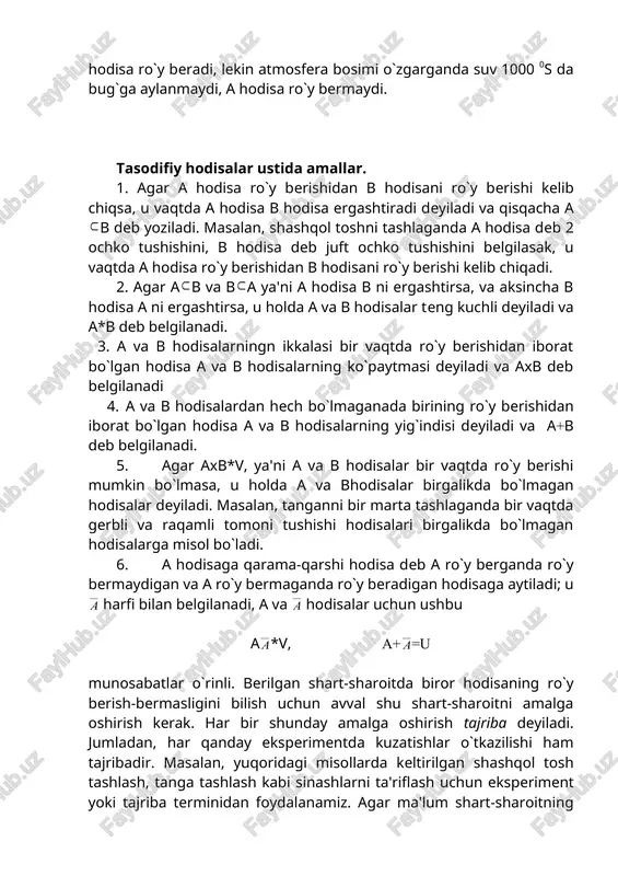 salar uchun ushbu a *v, a+ =u munosabatlar o`rinli. berilgan shart-sharoitda biror hodisaning ro`y berish-bermasligini bilish uchun avval shu shart-sharoitni amalga oshirish kerak. har bir shunday amalga oshirish tajriba deyiladi. jumladan, har qanday eksperimentda kuzatishlar o`tkazilishi ham tajribadir. masalan, yuqoridagi misollarda keltirilgan shashqol tosh tashlash, tanga tashlash kabi sinashlarni ta'riflash uchun eksperiment yoki tajriba terminidan foydalanamiz. agar ma'lum shart-sharoitning har bir amalga oshishida a1, a2, …, an tasodifiy hodisalardan hech bo`lmaganda biri ro`y bersa, ya'ni a1+a2+ … + an=u bo`lsa, a1, a2, …, an hodisalar hodisalarning to`liq gruppasini tashkil qiladi deyiladi. kelgusida bizni o`zaro birgalikda bo`lmagan hodisalarning to`liq gruppasi ko`proq qiziqtiradi. masalan, shashqol toshni bir marta tashlashda mos ravishda 1, 2, 3, 4, 5 va 6 ochkolarning tushishidan iborat bo`lgan e1, e2, e3, e4, e5,e6 hodisalar sistemasi va tanga tashlashga gerb va raqam tushishidan iborat bo`lgan g va rhodisalar sistemasi shular jumlasidandir. 2. ehtimolning klassik ta'rifi: kuzatilayotgan a hodisaning ro`y …