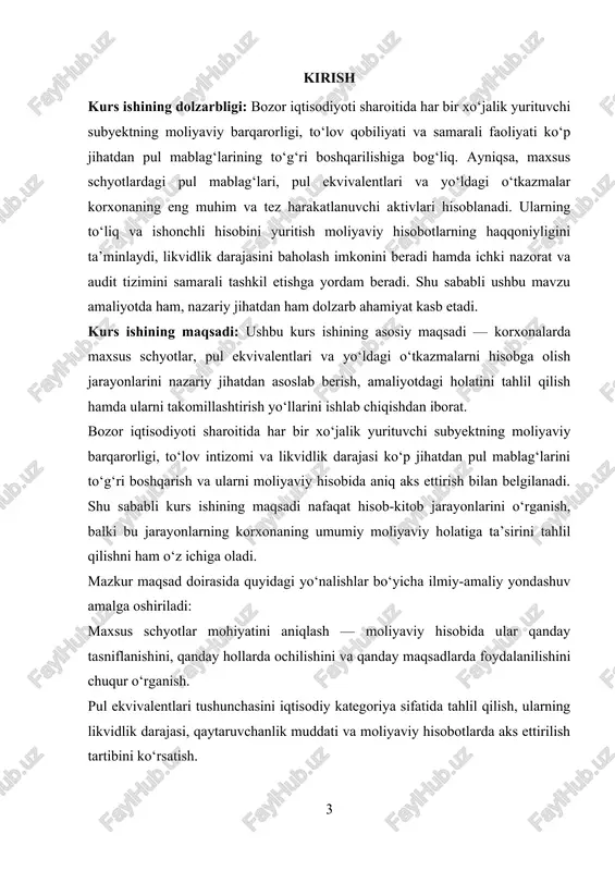 gilandi: 1. pul mablag‘larining iqtisodiy mazmuni va ularning turlarini o‘rganish; 2. maxsus schyotlar, pul ekvivalentlari va yo‘ldagi o‘tkazmalarning nazariy asoslarini tahlil qilish; 3. ushbu mablag‘lar bo‘yicha moliyaviy hisobi schyotlari va amaliy yozuvlarini o‘rganish; 4. amaliyotda mavjud hisob yuritish tizimini tahlil qilish va kamchiliklarini aniqlash; 5. maxsus schyotlardagi pul mablag‘lari hisobini takomillashtirish bo‘yicha tavsiyalar ishlab chiqish. i bo’lim. pul mablag‘larini hisobga olishning nazariy asoslari 1.1. pul mablag‘lari tushunchasi, ularning iqtisodiy mohiyati va turlari. pul mablag‘lari — bu korxonaning to‘lov qobiliyatini taʼminlovchi, ishlab chiqarish va sotuvi jarayonlarini moliyalashtirish, investitsiyalarni amalga oshirish va moliyaviy majburiyatlarni qoplashda ishlatiladigan moddiy resurslardir. iqtisodiy nuqtai nazardan pul mablag‘lari — bu korxona faoliyatining yuragi: ular orqali ishlab chiqarish uchun xomashyo va xizmatlar sotib olinadi, xodimlarga ish haqi to‘lanadi, kredit va soliqlar qoplanadi, shuningdek, uzoq va qisqa muddatli moliyaviy rejalashtirish amalga oshiriladi. pul mablag‘lari likvidlik, barqarorlik va operatsion samaradorlikni taʼminlash jihatidan korxonaning moliyaviy holatini aniqlovchi asosiy ko‘rsatkichlardan biridir. pul …