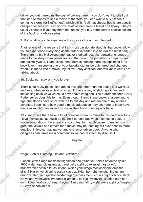 easier to set up the story and explain what is going on in a book simply because of the medium/format. an author can use anywhere from a line of dialogue to a paragraph to even a whole chapter to give the readers the background information they need. movies have fewer options to do this and mostly have to rely on dialogue to get the job done. it takes a good balance to make this work, though, because where a couple lines of dialogue are fine, a whole big monologue of exposition takes up a lot of time and interrupts the flow of the story. 7. books are portable. this is an easy one. you can carry a book around with you almost anywhere you go. there's now also the option of reading it on your electronic devices. you can do this with some movies too, sure, but most of the …