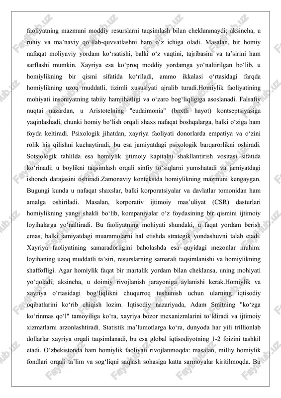 , u faqat yordam berish emas, balki jamiyatdagi muammolarni hal etishda strategik yondashuvni talab etadi. xayriya faoliyatining samaradorligini baholashda esa quyidagi mezonlar muhim: loyihaning uzoq muddatli ta’siri, resurslarning samarali taqsimlanishi va homiylikning shaffofligi. agar homiylik faqat bir martalik yordam bilan cheklansa, uning mohiyati yo‘qoladi; aksincha, u doimiy rivojlanish jarayoniga aylanishi kerak.homiylik va xayriya o‘rtasidagi bog‘liqlikni chuqurroq tushunish uchun ularning iqtisodiy oqibatlarini ko‘rib chiqish lozim. iqtisodiy nazariyada, adam smitning "ko‘zga ko‘rinmas qo‘l" tamoyiliga ko‘ra, xayriya bozor mexanizmlarini to‘ldiradi va ijtimoiy xizmatlarni arzonlashtiradi. statistik ma’lumotlarga ko‘ra, dunyoda har yili trillionlab dollarlar xayriya orqali taqsimlanadi, bu esa global iqtisodiyotning 1-2 foizini tashkil etadi. o‘zbekistonda ham homiylik faoliyati rivojlanmoqda: masalan, milliy homiylik fondlari orqali ta’lim va sog‘liqni saqlash sohasiga katta sarmoyalar kiritilmoqda. bu faoliyatning mazmuni shundaki, u nafaqat yordam beradi, balki jamiyatdagi innovatsiyalarni rag‘batlantiradi. masalan, texnologik loyihalarga homiylik qilish orqali yangi ish o‘rinlari yaratiladi va iqtisodiy o‘sish ta’minlanadi.shu bilan birga, homiylikning salbiy tomonlarini ham …