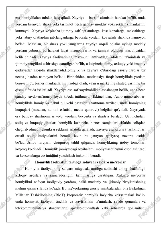 soliq imtiyozlarini beradi, lekin bu jarayon qat'iyroq nazorat ostida bo'ladi.ushbu farqlarni chuqurroq tahlil qilganda, homiylikning ijobiy tomonlari ko'proq ko'rinadi. homiylik jamiyatdagi loyihalarni moliyalashtirishni osonlashtiradi va korxonalarga o'z imidjini yaxshilash imkonini beradi. homiylik faoliyatini tartibga soluvchi xalqaro me'yorlar homiylik faoliyatining xalqaro miqyosda tartibga solinishi uning shaffofligi, axloqiy asoslari va samaradorligini ta'minlashga qaratilgan. xalqaro me'yorlar homiylikni nafaqat moliyaviy yordam, balki madaniy va ijtimoiy rivojlanishning muhim qismi sifatida ko'radi. bu me'yorlarning asosiy manbalaridan biri birlashgan millatlar tashkilotining (bmt) korporativ homiylik bo'yicha ko'rsatmalari bo'lib, unda homiylik faoliyati tinchlik va xavfsizlikni ta'minlash, savdo qonunlari va telekommunikatsiya standartlarini qo'llab-quvvatlash kabi sohalarda qo'llanilishi belgilangan. bmtning ushbu hujjatlari homiylikni xususiy sektor va xalqaro tashkilotlar o'rtasidagi sheriklik sifatida ta'riflaydi, unda homiy tomonidan berilgan yordam jamiyat manfaatlariga mos kelishi shart.yana bir muhim me'yor – xalqaro savdo palatasi (icc) ning reklama va marketing aloqalar kodeksi. bu kodeks homiylikning barcha shakllarini, jumladan korporativ imidj, brendlar, mahsulotlar va tadbirlarni qamrab oladi. unda homiylik …