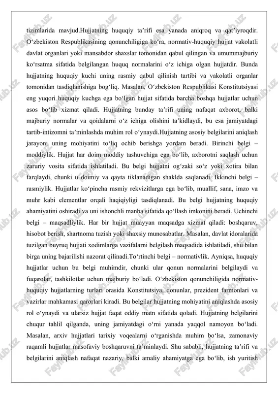 adliylik. har bir hujjat muayyan maqsadga xizmat qiladi: boshqaruv, hisobot berish, shartnoma tuzish yoki shaxsiy munosabatlar. masalan, davlat idoralarida tuzilgan buyruq hujjati xodimlarga vazifalarni belgilash maqsadida ishlatiladi, shu bilan birga uning bajarilishi nazorat qilinadi.toʻrtinchi belgi – normativlik. ayniqsa, huquqiy hujjatlar uchun bu belgi muhimdir, chunki ular qonun normalarini belgilaydi va fuqarolar, tashkilotlar uchun majburiy boʻladi. oʻzbekiston qonunchiligida normativ-huquqiy hujjatlarning turlari orasida konstitutsiya, qonunlar, prezident farmonlari va vazirlar mahkamasi qarorlari kiradi. bu belgilar hujjatning mohiyatini aniqlashda asosiy rol oʻynaydi va ularsiz hujjat faqat oddiy matn sifatida qoladi. hujjatning belgilarini chuqur tahlil qilganda, uning jamiyatdagi oʻrni yanada yaqqol namoyon boʻladi. masalan, arxiv hujjatlari tarixiy voqealarni oʻrganishda muhim boʻlsa, zamonaviy raqamli hujjatlar masofaviy boshqaruvni taʼminlaydi. shu sababli, hujjatning taʼrifi va belgilarini aniqlash nafaqat nazariy, balki amaliy ahamiyatga ega boʻlib, ish yuritish samaradorligini oshirishga xizmat qiladi. hujjatshunoslikda bu belgilarning har biri alohida oʻrganiladi va ularning oʻzaro bogʻlanishi hujjatning toʻliq mohiyatini ochib beradi. natijada, hujjat …