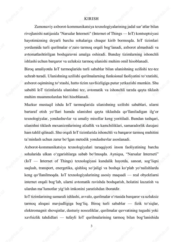 bolli yondashuvlar ilgari suriladi. 5 1. ulanishning uzilishiga sabab bo‘luvchi asosiy omillar iot tizimlarining asosiy ustuni — bu qurilmalarning o‘zaro barqaror va ishonchli tarmoq orqali bog‘lanishidir. biroq real amaliyotda turli sabablarga ko‘ra tarmoq ulanishida uzilishlar yuzaga kelishi mumkin. bunday uzilishlar butun tizim ish faoliyatining buzilishiga olib keladi. quyida ushbu uzilishlarning asosiy sabablari keltirilgan: fizik muhitga oid omillar iot qurilmalari ko‘pincha ochiq havoda yoki noqulay muhitda joylashtirilgan bo‘ladi. signalning tarqalishiga devorlar, metall buyumlar, baland inshootlar yoki boshqa elektromagnit manbalar to‘sqinlik qilishi mumkin. shuningdek, ob-havo sharoitlari (yomg‘ir, qor, kuchli shamol) ham signal sifati va barqarorligiga salbiy ta’sir ko‘rsatadi. qurilma energiyasining tugashi ko‘plab iot qurilmalari batareyada ishlaydi. agar energiya manbai tugasa yoki zaiflashsa, qurilma tarmoqqa ulanmay qoladi. ayniqsa, uzoq muddatli monitoring tizimlarida batareya nazorati juda muhim hisoblanadi. tarmoq resurslarining haddan tashqari yuklanishi agar tarmoqda bir vaqtning o‘zida juda ko‘p qurilmalar axborot yubora boshlasa, bu tarmoq trafikining ortishiga va natijada uzilishlarga olib keladi. ayniqsa, …