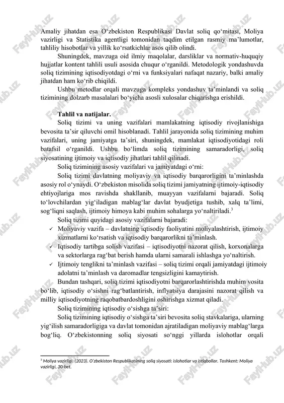 ashqari, o‘zbekiston respublikasi soliq qo‘mitasi tomonidan muntazam tarzda nashr etiladigan me’yoriy-huquqiy hujjatlar, statistika byulletenlari va yillik hisobotlar ham mavzuni chuqurroq o‘rganishda muhim manba bo‘lib xizmat qiladi. umuman olganda, soliq tizimiga oid adabiyotlar turli yondashuvlarga boy bo‘lib, ular orqali nafaqat nazariy bilimlar, balki amaliy ko‘nikmalarni ham shakllantirish mumkin. tadqiqot metodologiyasi. ushbu maqola “soliq tizimi va uning vazifalari” mavzusini yoritish jarayonida tizimli yondashuv, tahlil va solishtirma usullaridan foydalanildi. avvalo, mavzuga oid nazariy manbalar o‘rganilib, soliq tizimining tushunchasi, tarkibi, huquqiy asoslari va tarixiy rivojlanish bosqichlari tahlil qilindi. tadqiqot davomida taqqoslash usuli orqali o‘zbekiston soliq tizimi boshqa davlatlar tajribasi bilan solishtirilib, ularning umumiylik va farqlari ko‘rsatib berildi. amaliy jihatdan esa o‘zbekiston respublikasi davlat soliq qo‘mitasi, moliya vazirligi va statistika agentligi tomonidan taqdim etilgan rasmiy ma’lumotlar, tahliliy hisobotlar va yillik ko‘rsatkichlar asos qilib olindi. shuningdek, mavzuga oid ilmiy maqolalar, darsliklar va normativ-huquqiy hujjatlar kontent tahlili usuli asosida chuqur o‘rganildi. metodologik yondashuvda soliq tizimining iqtisodiyotdagi o‘rni …