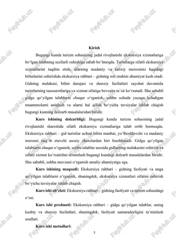 shirishda turizm, psixologiya, pedagogika va menejment fanlariga oid ilmiy nazariyalar va konsepsiyalar asos qilib olindi. bundan tashqari, turizm sohasidagi xalqaro standartlar va mahalliy qonunchilik me’yorlari o‘rganildi.[footnoteref:1] [1: abduqodirov, f. (2018). turizm va ekskursiya faoliyati. t.: o‘zbekiston noshirligi. ] mavzuning o‘rganish maqsadi va vazifalari: ekskursiya rahbari – gidga qo‘yilgan talablarni o‘rganish va ushbu talablarni amalda qo‘llash bo‘yicha tavsiyalar ishlab chiqish. · ekskursiya rahbari – gidning faoliyatidagi asosiy vazifalarni aniqlash. · gidga qo‘yilgan professional va shaxsiy talablarni tahlil qilish. · ekskursiya faoliyatida uchraydigan muammolarni aniqlash va ularni hal etish yo‘llarini o‘rganish. · gidlarning malakasini oshirish bo‘yicha amaliy tavsiyalar ishlab chiqish. · ekskursiya xizmatlari sifatini oshirish uchun zamonaviy yondashuvlarni taklif qilish. kurs ishi predmeti: ekskursiya rahbari – gidning kasbiy faoliyati, unga qo‘yilgan talablar, shaxsiy va professional fazilatlari hamda bu talablarning ekskursiya xizmatlari sifatiga ta’siri. mavzuning o‘rganish maqsadi va vazifalari: ekskursiya rahbari – gidning professional faoliyati va unga qo‘yilgan talablarni o‘rganish hamda ushbu talablarni …