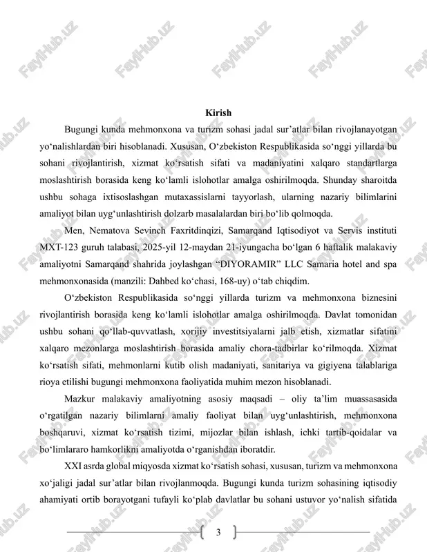 ehmonxona sohasida nazariy bilimlarni amaliy tajriba bilan boyitish mutaxassis tayyorlashda hal qiluvchi ahamiyatga ega. chunki bu yo‘nalishdagi bilimlar faqat darslik va ma’ruzalarda emas, balki bevosita mijozlar bilan ishlash jarayonida, xizmat ko‘rsatish muhitida shakllanadi. samarqand shahrida joylashgan “diyoramir” mchj tarkibidagi “samaria hotel and spa” mehmonxonasida o‘tab chiqdim. amaliyot davomida mehmonxona faoliyatining turli yo‘nalishlari bilan tanishdim, xususan: · mehmonlarni kutib olish va joylashtirish, · mijozlar bilan muomala, · xonalarni tayyorlash va xizmat ko‘rsatish sifati, · mehmonxona bo‘limlari o‘rtasidagi o‘zaro hamkorlik, · xizmat ko‘rsatishdagi zamonaviy yondashuvlar va muammoli vaziyatlarni hal qilish mexanizmlari. mazkur hisobotda malakaviy amaliyot jarayonida o‘rganilgan bo‘limlar, bajarilgan vazifalar, orttirilgan tajriba va ko‘nikmalar, shuningdek, mehmonxonada uchraydigan muammolar va ularni bartaraf etish bo‘yicha takliflar bayon qilinadi. ushbu amaliyot mening professional shakllanishimda muhim bosqich bo‘lib xizmat qildi va kelgusidagi kasbiy yo‘nalishimni aniq belgilashda muhim omil bo‘ldi. 1. mehmonxona haqida umumiy ma'lumotlar turizm infratuzilmasining ajralmas bo‘g‘ini hisoblangan mehmonxonalar sayyohlarning vaqtincha yashashi, dam olishi, xizmatlardan …