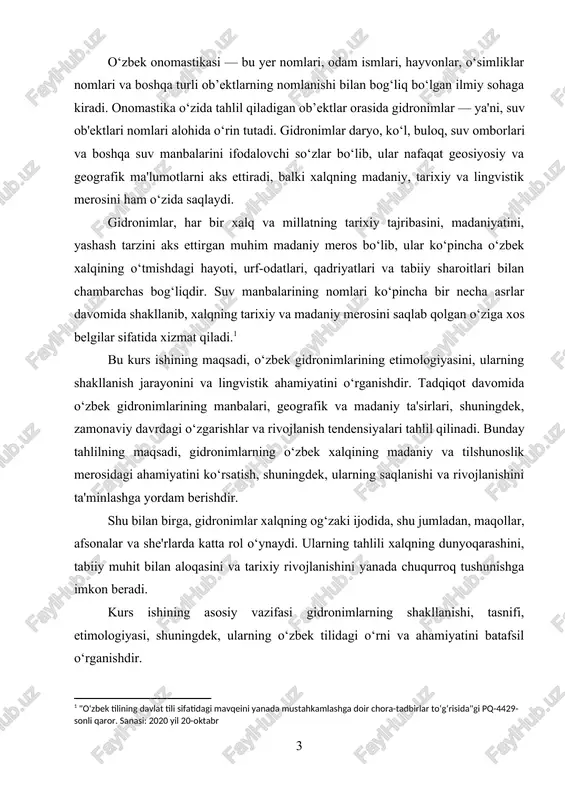 boshqa ob'ektlar bilan bog‘lanib ketmoqda. shu sababli, o‘zbek gidronimlarining hozirgi holati va ularning kelajakdagi o‘zgarish tendensiyalarini o‘rganish juda dolzarb masaladir. bunday ilmiy izlanishlar faqatgina gidronimlar haqidagi bilimlarni oshirib qolmay, balki o‘zbek xalqining madaniy identifikatsiyasini saqlash va rivojlantirishga ham xizmat qiladi.[footnoteref:2] [2: "o‘zbekiston respublikasida onomastika sohasida davlat siyosatini yanada takomillashtirish chora-tadbirlari to‘g‘risida"gi pq-4072-sonli qaror. sanasi: 2019 yil 27-noyabr ] ushbu kurs ishida gidronimlarning etimologiyasi, tasnifi, zamonaviy holati va ularning madaniy ahamiyati o‘rganiladi. bu tadqiqot o‘zbek tilshunosligining muhim yo‘nalishlaridan biri bo‘lib, gidronimlar haqidagi ilmiy bilimlarni kengaytirishga hissa qo‘shadi. kurs ishining maqsadi: kurs ishining maqsadi o‘zbek gidronimlarining etimologiyasini, ularning shakllanish jarayonini, tasnifini va madaniy ahamiyatini chuqur tahlil qilishdir. shuningdek, o‘zbek gidronimlarining geografik, tarixiy va madaniy omillarga bog‘liqligini o‘rganish, ularning o‘zgarishi va zamonaviy davrda qanday holatda ekanligini aniqlashdir. kurs ishining asosiy maqsadlari quyidagilardan iborat: · o‘zbek gidronimlarining tasnifini ishlab chiqish va ularning etimologik manbalarini o‘rganish. · o‘zbek gidronimlarining shakllanishiga ta'sir etgan geografik, tarixiy va …