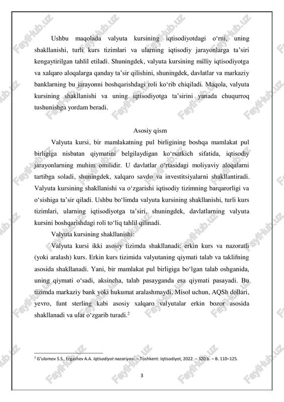 ini belgilaydigan ko‘rsatkich sifatida, iqtisodiy jarayonlarning muhim omilidir. u davlatlar o‘rtasidagi moliyaviy aloqalarni tartibga soladi, shuningdek, xalqaro savdo va investitsiyalarni shakllantiradi. valyuta kursining shakllanishi va o‘zgarishi iqtisodiy tizimning barqarorligi va o‘sishiga ta’sir qiladi. ushbu bo‘limda valyuta kursining shakllanishi, turli kurs tizimlari, ularning iqtisodiyotga ta’siri, shuningdek, davlatlarning valyuta kursini boshqarishdagi roli to‘liq tahlil qilinadi. valyuta kursining shakllanishi: valyuta kursi ikki asosiy tizimda shakllanadi: erkin kurs va nazoratli (yoki aralash) kurs. erkin kurs tizimida valyutaning qiymati talab va taklifning asosida shakllanadi. yani, bir mamlakat pul birligiga bo‘lgan talab oshganida, uning qiymati o‘sadi, aksincha, talab pasayganda esa qiymati pasayadi. bu tizimda markaziy bank yoki hukumat aralashmaydi. misol uchun, aqsh dollari, yevro, funt sterling kabi asosiy xalqaro valyutalar erkin bozor asosida shakllanadi va ular o‘zgarib turadi.2 2 g‘ulomov s.s., ergashev a.a. iqtisodiyot nazariyasi. – toshkent: iqtisodiyot, 2022. – 320 b. – b. 110–125. 4 nazoratli kurs tizimi esa boshqa yondashuvni talab qiladi. bu tizimda …